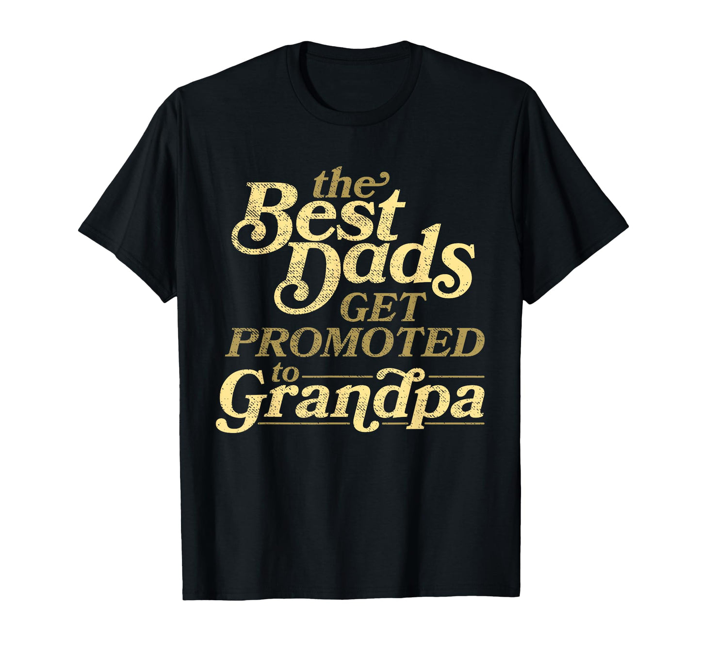 Best Dads Get Promoted To Grandpa Fathers T-Shirt - Trendy Graphic Unisex - T-Shirt, Sweatshirt, Hoodie
