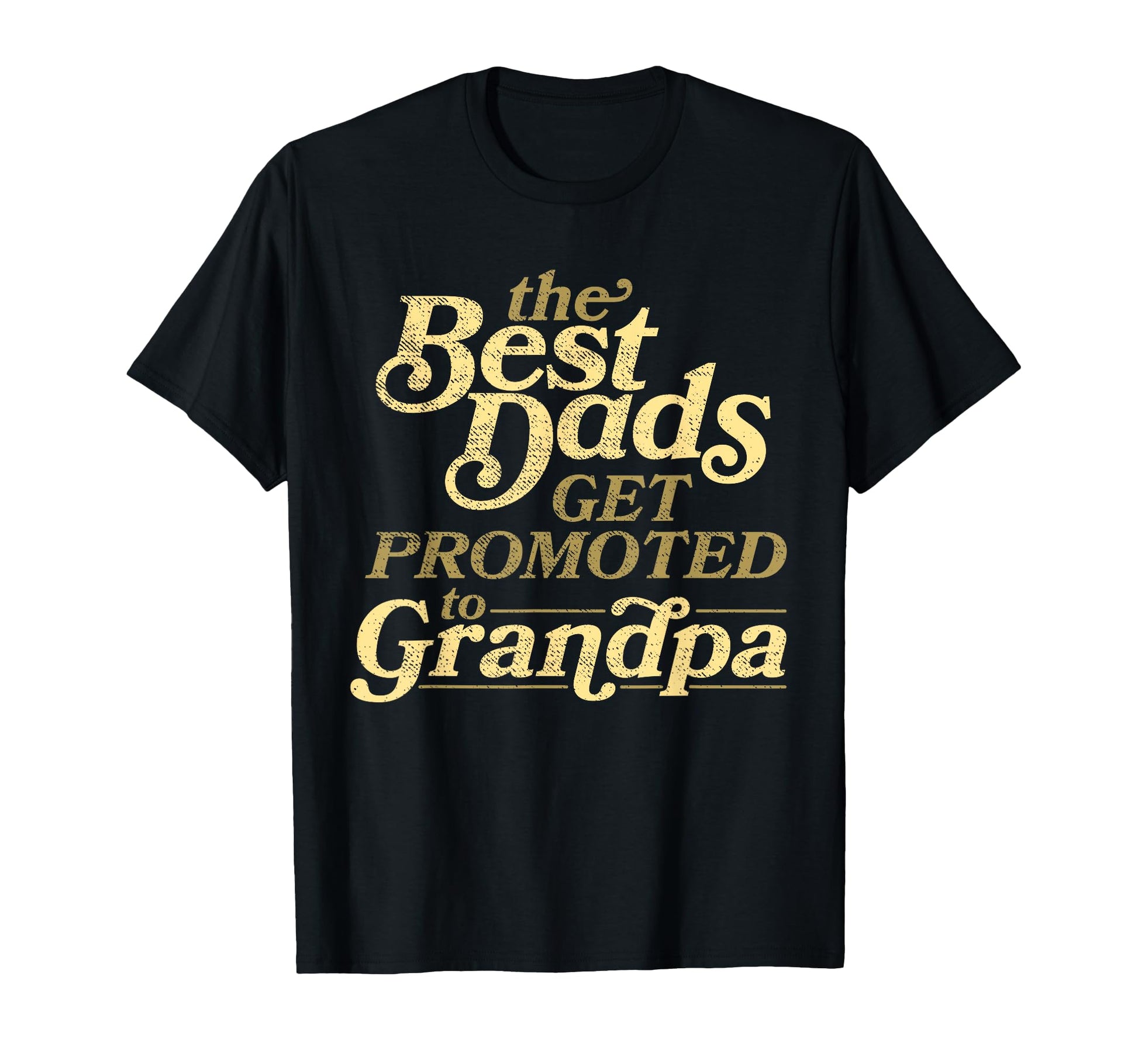 Best Dads Get Promoted To Grandpa Fathers T-Shirt - Trendy Graphic Unisex - T-Shirt, Sweatshirt, Hoodie