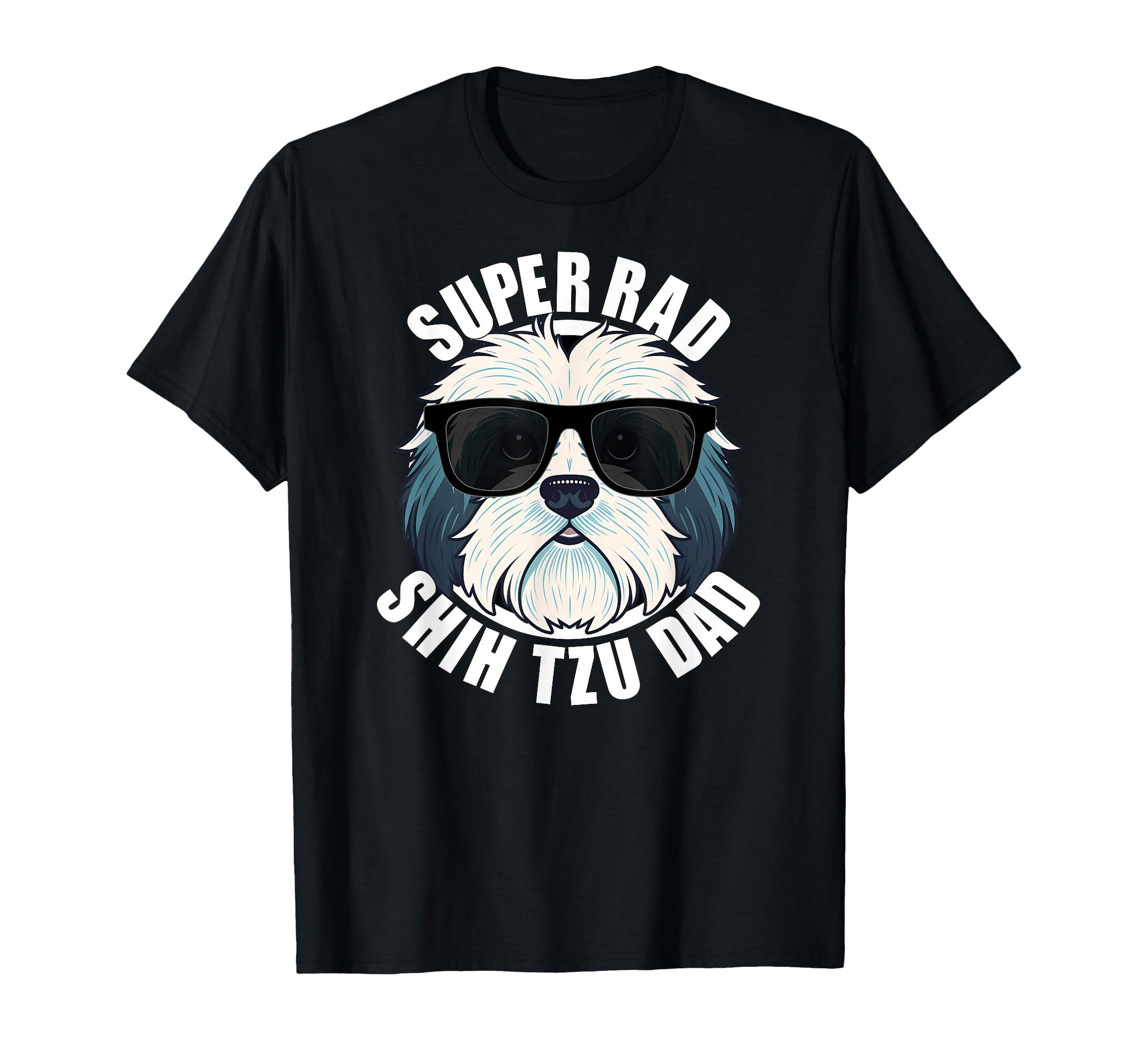 Shih Tzu Dad Funny Fathers Day T-Shirt - Casual Everyday Wear Men Women - T-Shirt, Sweatshirt, Hoodie