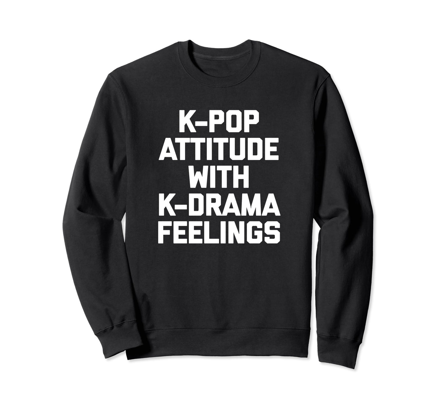 K Pop Attitude K Drama Sweatshirt - Casual Everyday Wear Men Women - T-Shirt, Sweatshirt, Hoodie