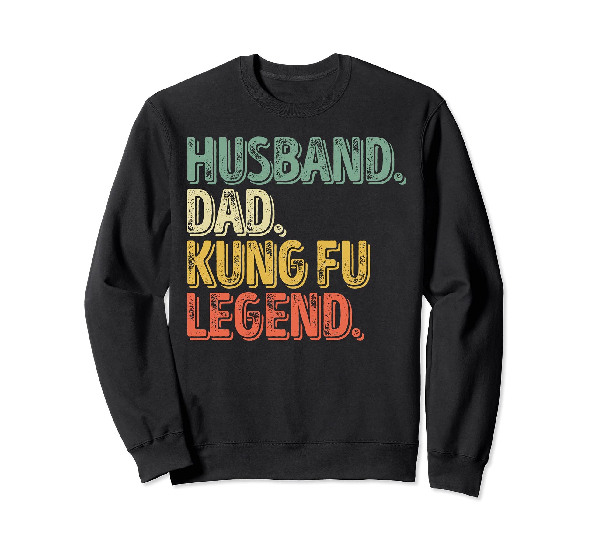 Husband Dad Kung Fu Legend Funny Sweatshirt - Fun Novelty Design Men Women - T-Shirt, Sweatshirt, Hoodie