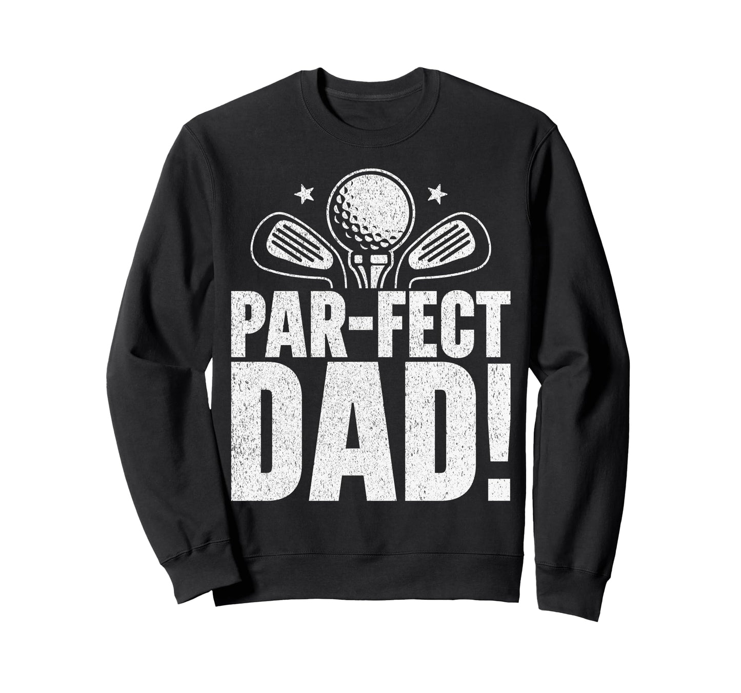 Par Fect Dad Golf Dad Sweatshirt - Graphic Print Men Women - T-Shirt, Sweatshirt, Hoodie