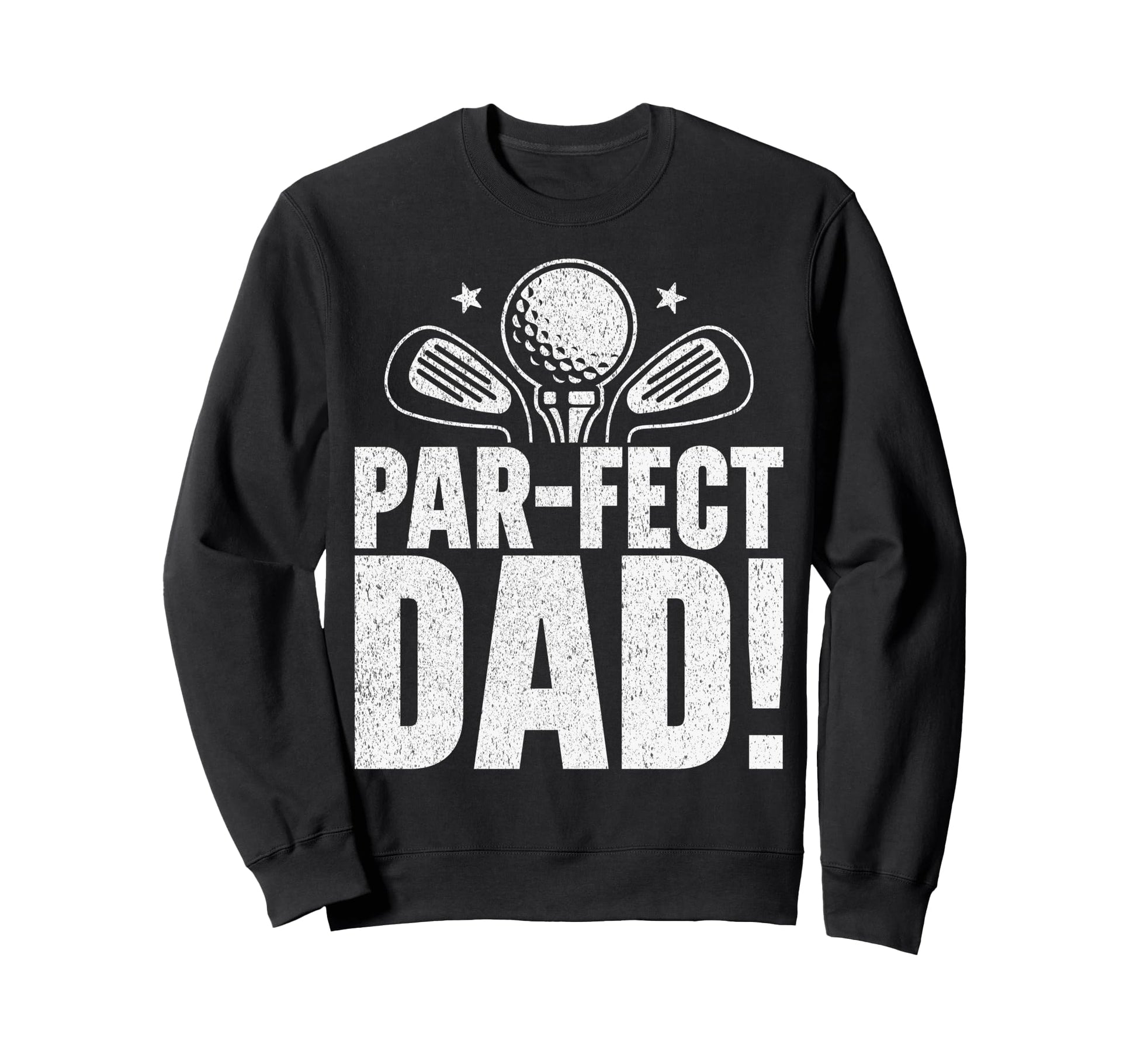 Par Fect Dad Golf Dad Sweatshirt - Graphic Print Men Women - T-Shirt, Sweatshirt, Hoodie