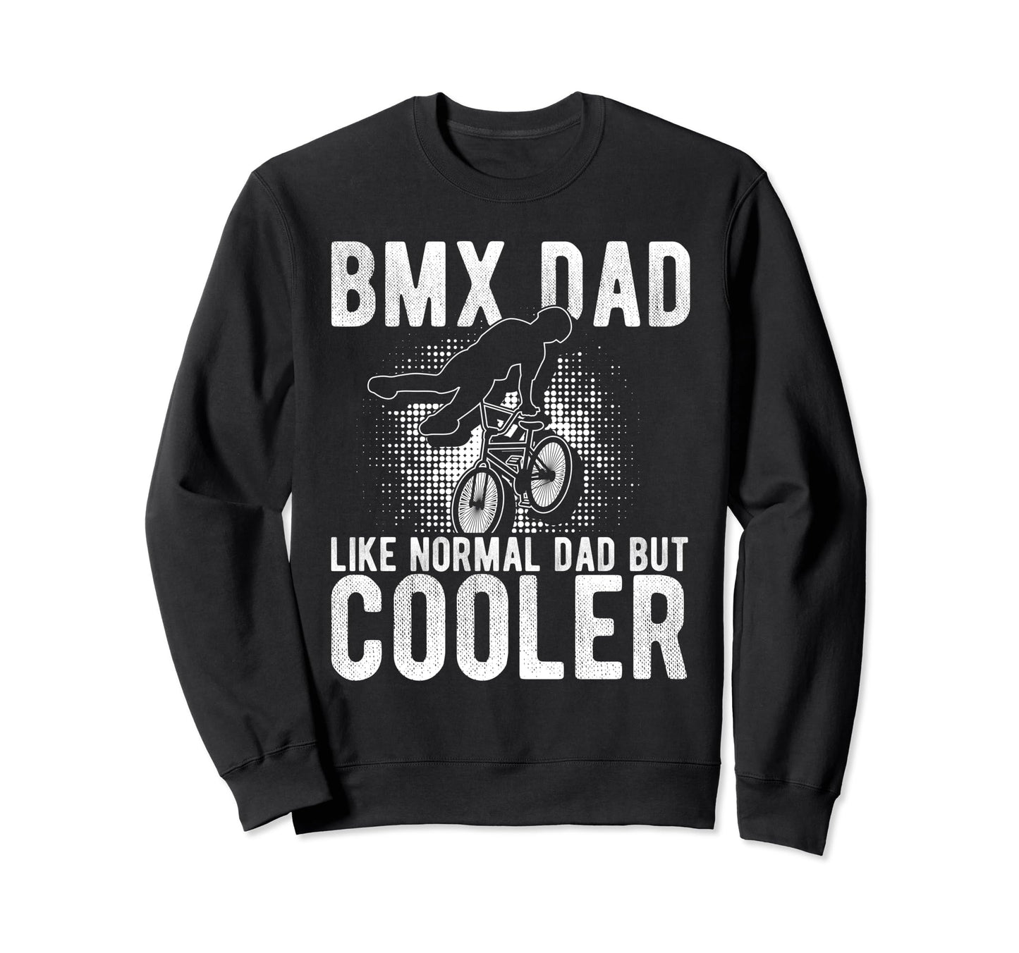 Bmx Dad Like Normal Dad But Cooler Sweatshirt - Graphic Print for Adults - T-Shirt, Sweatshirt, Hoodie