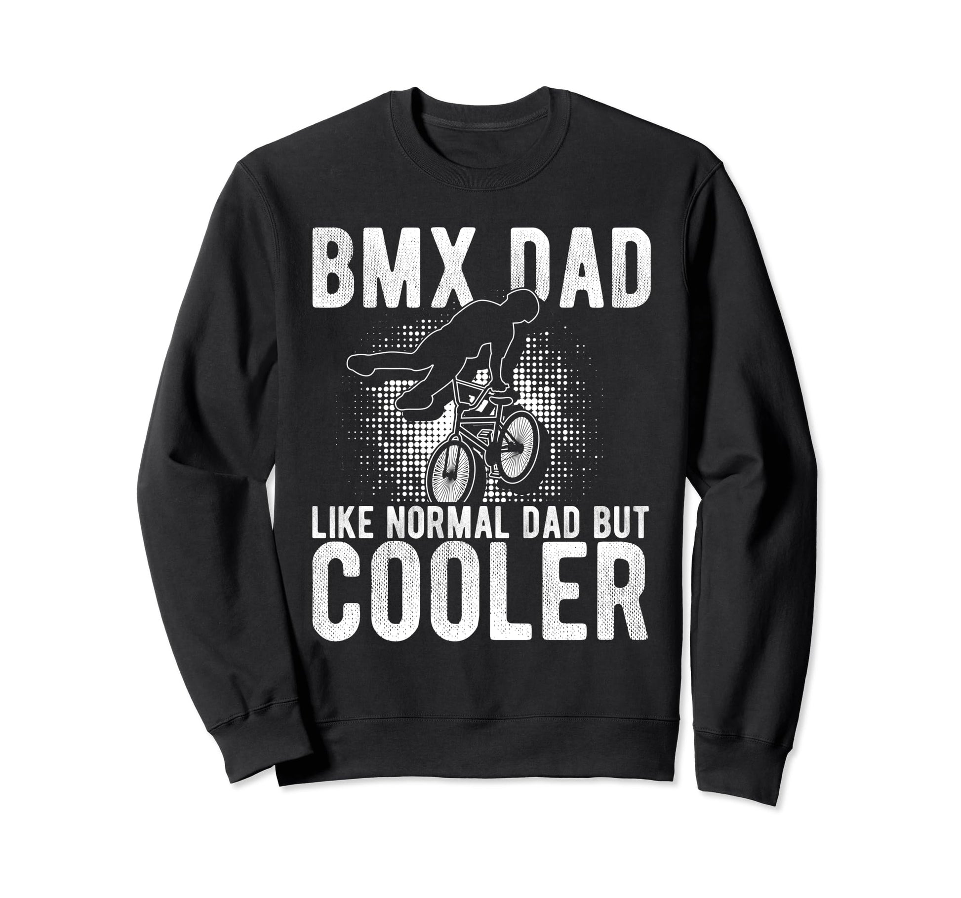 Bmx Dad Like Normal Dad But Cooler Sweatshirt - Graphic Print for Adults - T-Shirt, Sweatshirt, Hoodie