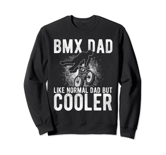 Bmx Dad Like Normal Dad But Cooler Sweatshirt - Graphic Print for Adults - T-Shirt, Sweatshirt, Hoodie