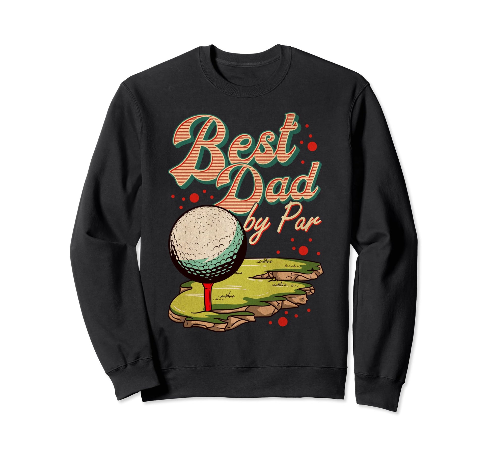 Best Dad Par Golf Golfer Golfing Sweatshirt - Graphic Print for Adults - T-Shirt, Sweatshirt, Hoodie