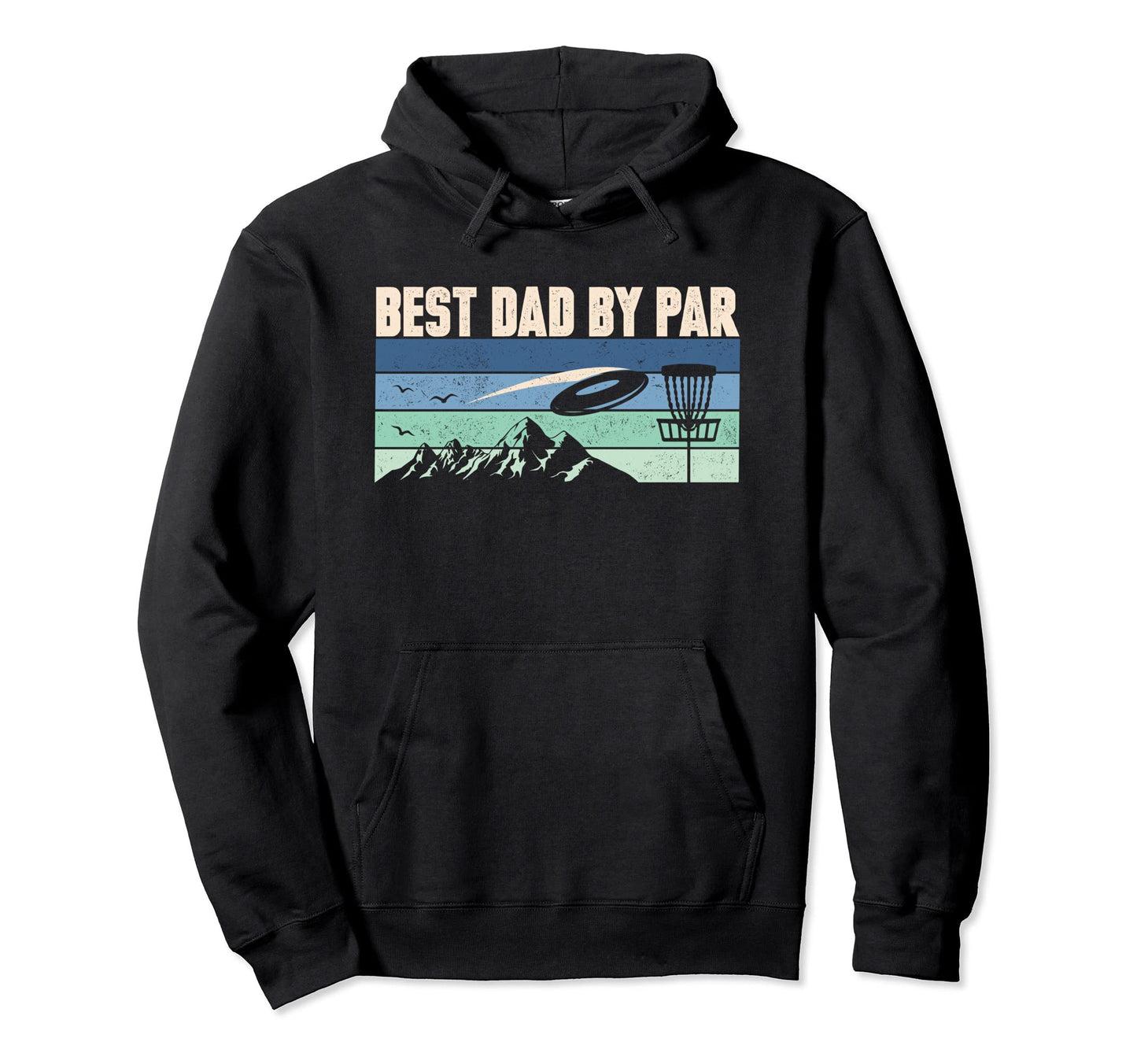 Funny Disc Golf Dad Best Dad Par Hoodie - Casual Everyday Wear Men Women - T-Shirt, Sweatshirt, Hoodie