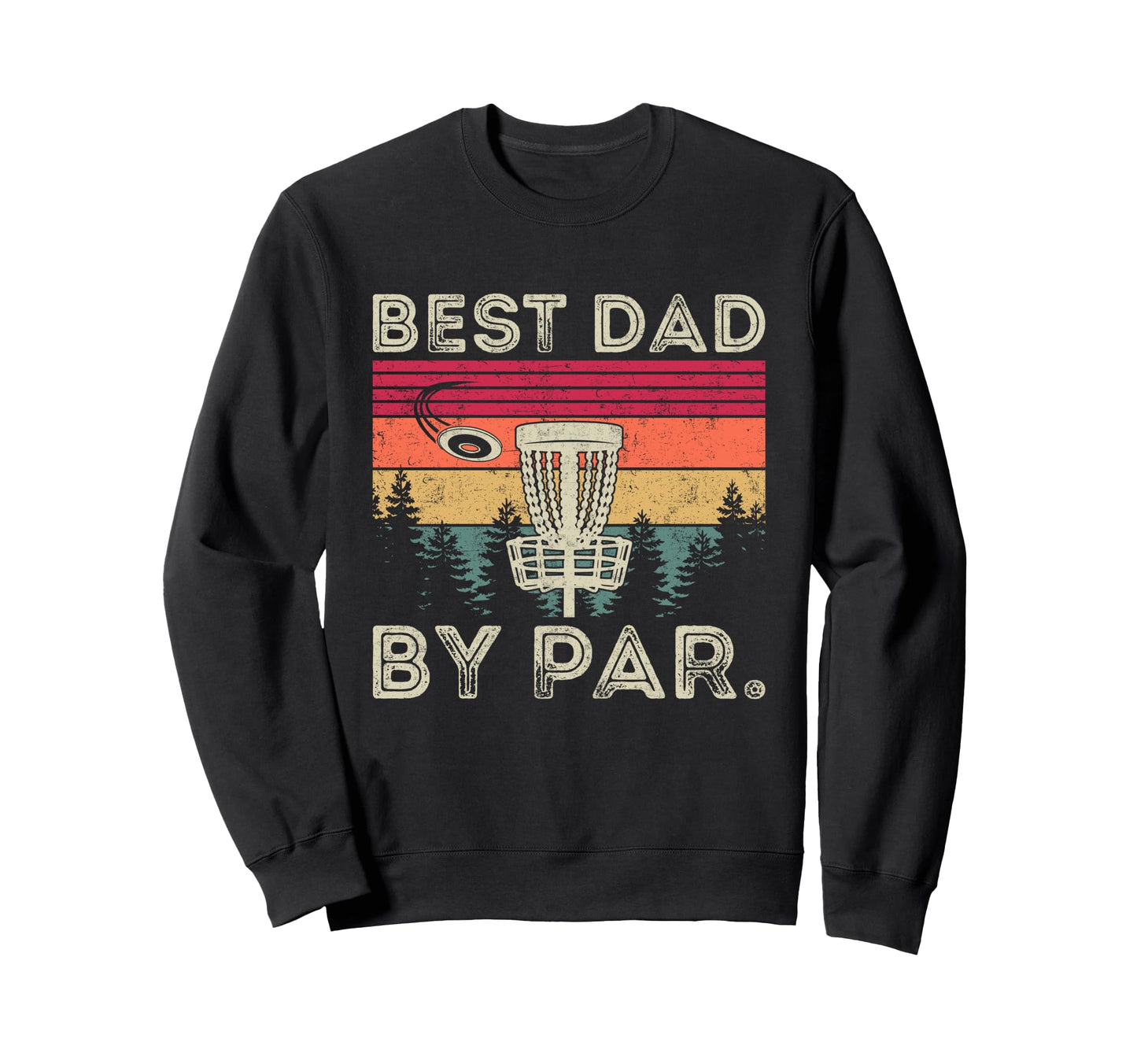 Best Dad Par Disc Golf Dad Sweatshirt - Streetwear Style for Adults - T-Shirt, Sweatshirt, Hoodie