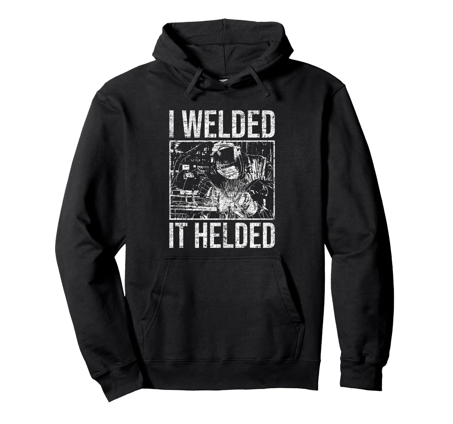 I Welded It Helded Welder Welding Hoodie - Minimalist Print Men Women - T-Shirt, Sweatshirt, Hoodie