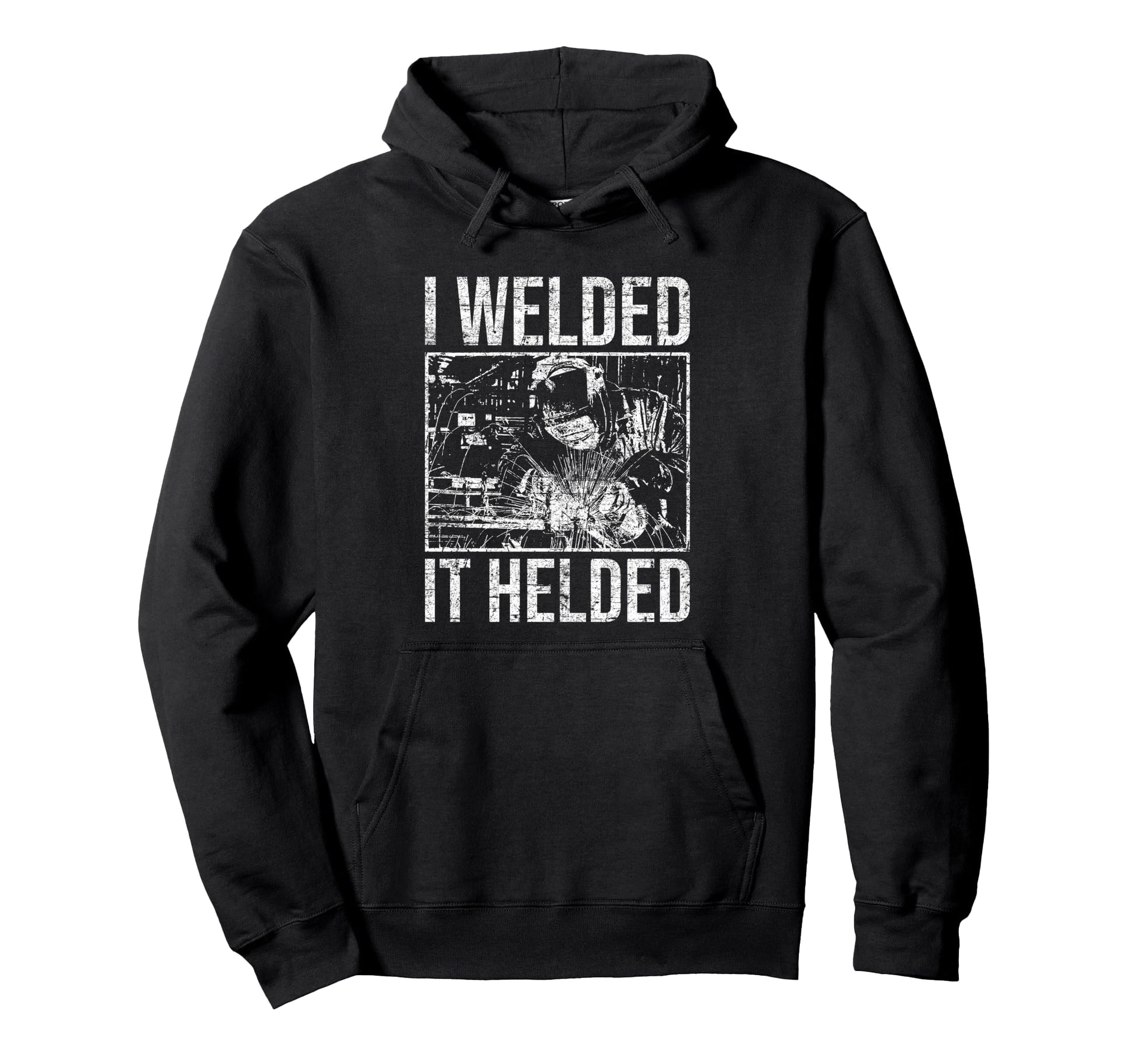 I Welded It Helded Welder Welding Hoodie - Minimalist Print Men Women - T-Shirt, Sweatshirt, Hoodie