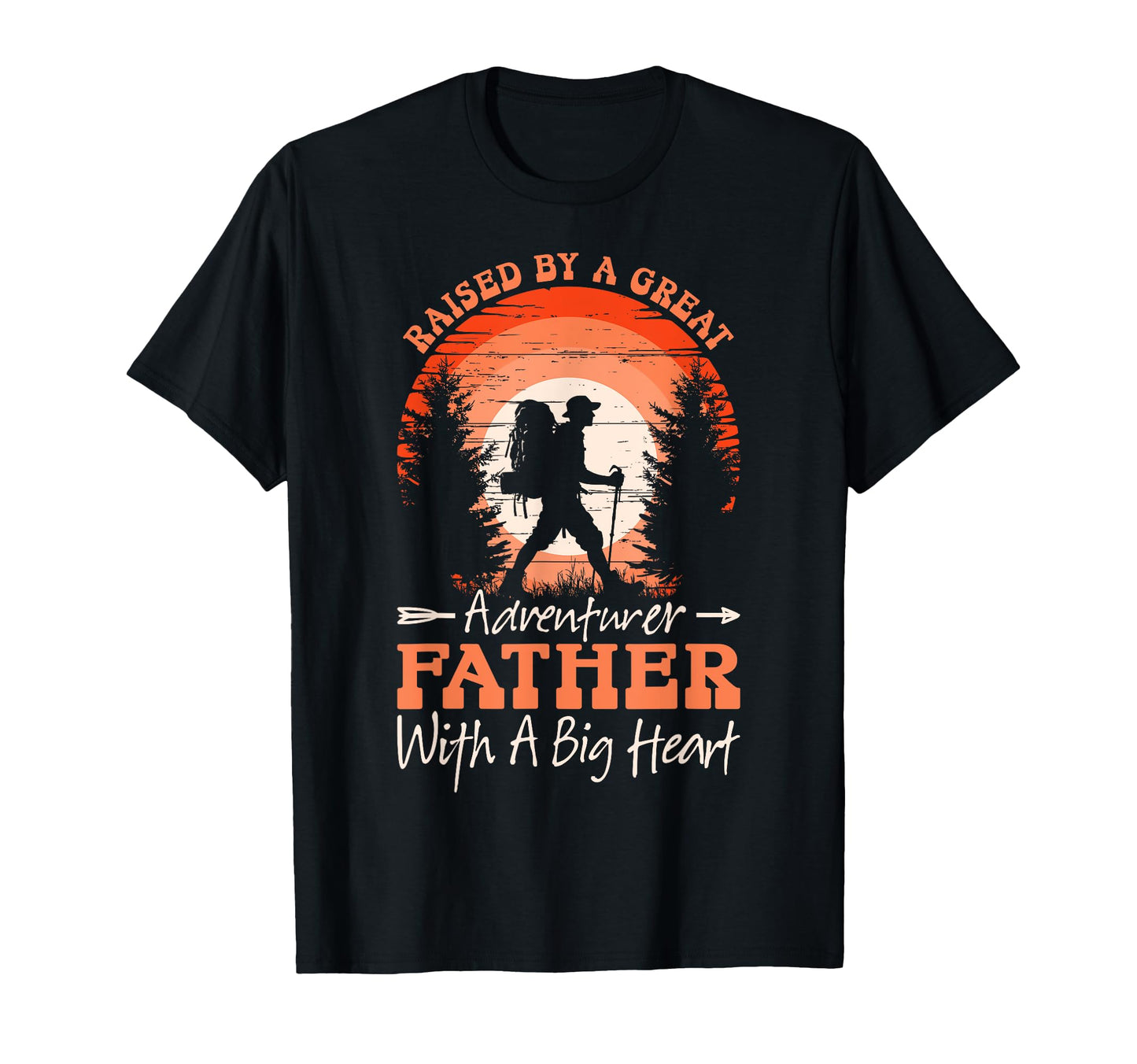 Raised Great Adventurer Father Big Heart T-Shirt - Streetwear Style Unisex - T-Shirt, Sweatshirt, Hoodie
