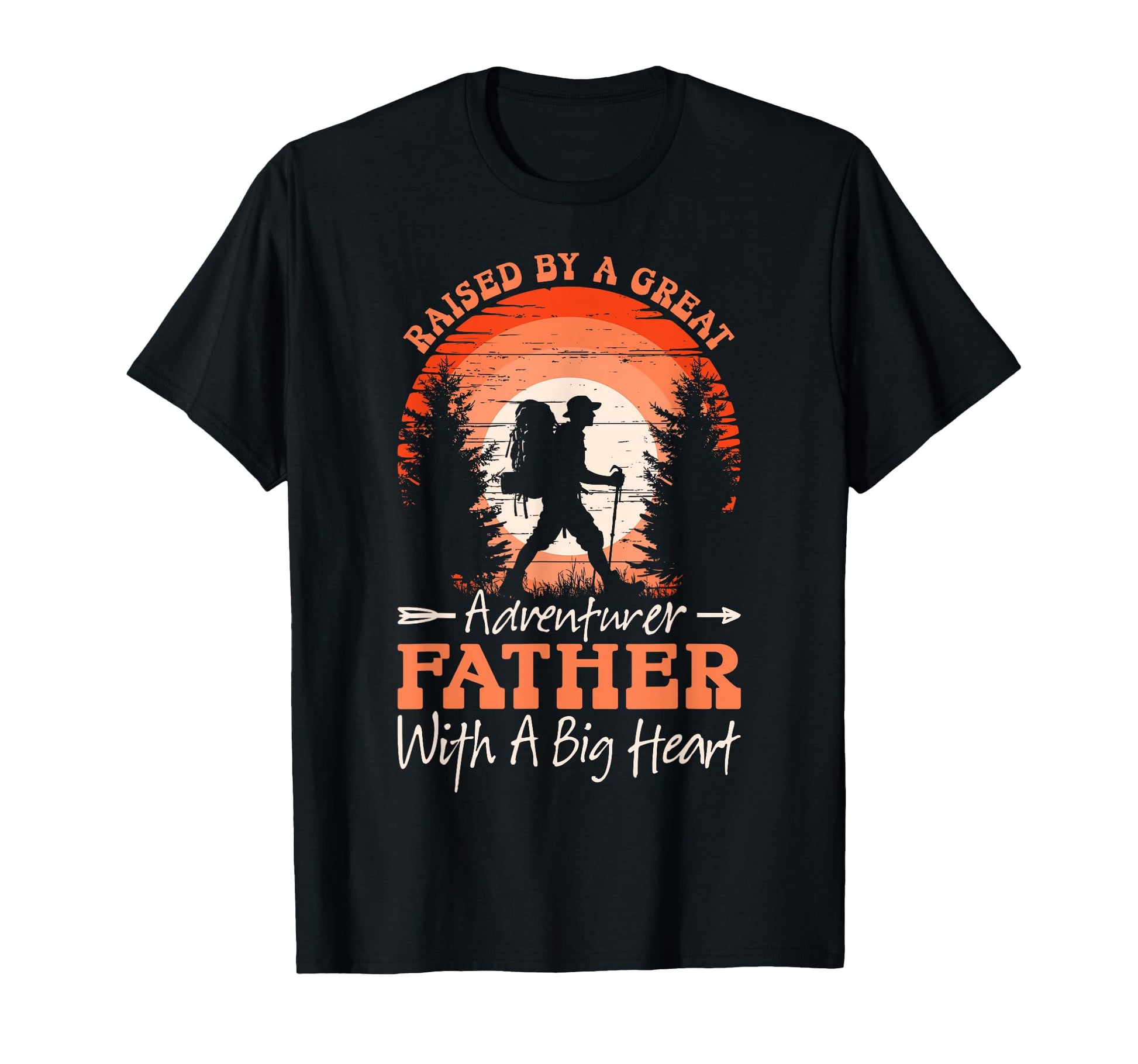 Raised Great Adventurer Father Big Heart T-Shirt - Streetwear Style Unisex - T-Shirt, Sweatshirt, Hoodie
