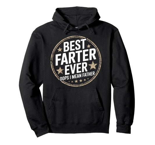 Best Farter Ever Oops I Mean Father Hoodie - Trendy Graphic for Adults - T-Shirt, Sweatshirt, Hoodie