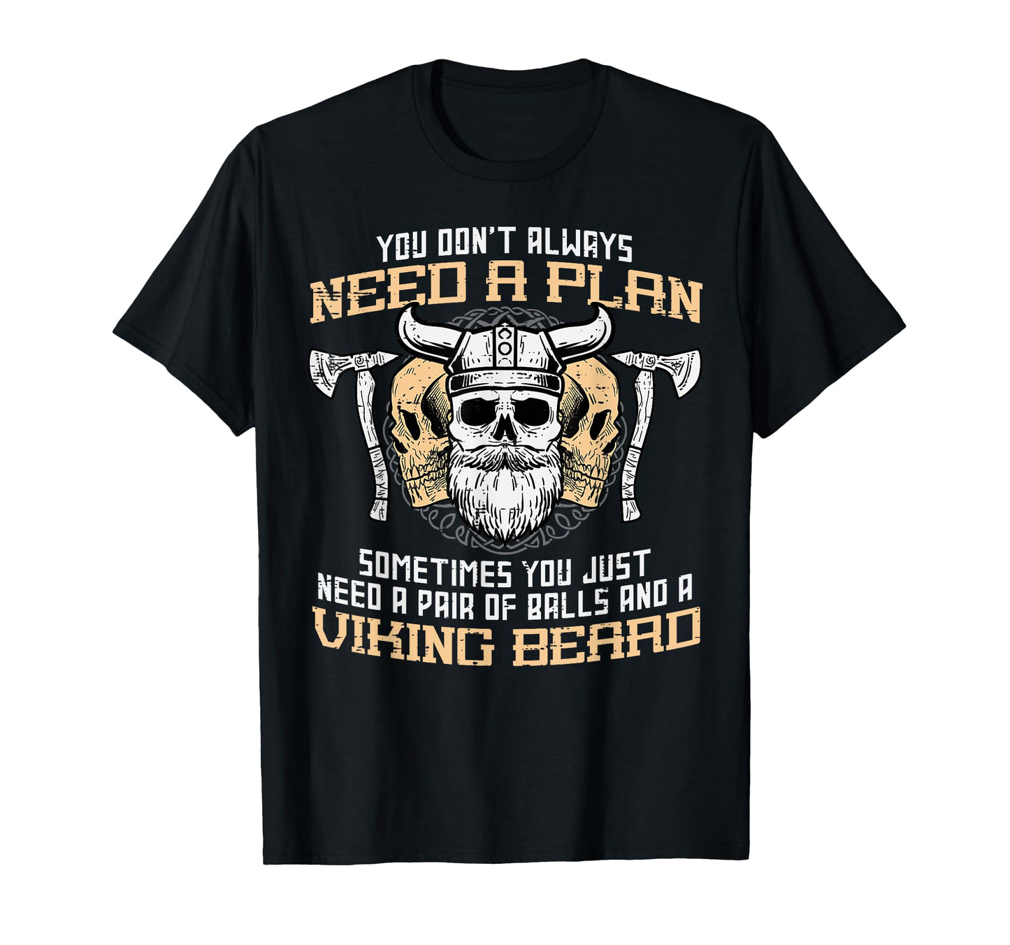 You Dont Always Need Plan Viking T-Shirt - Casual Everyday Wear Men Women - T-Shirt, Sweatshirt, Hoodie