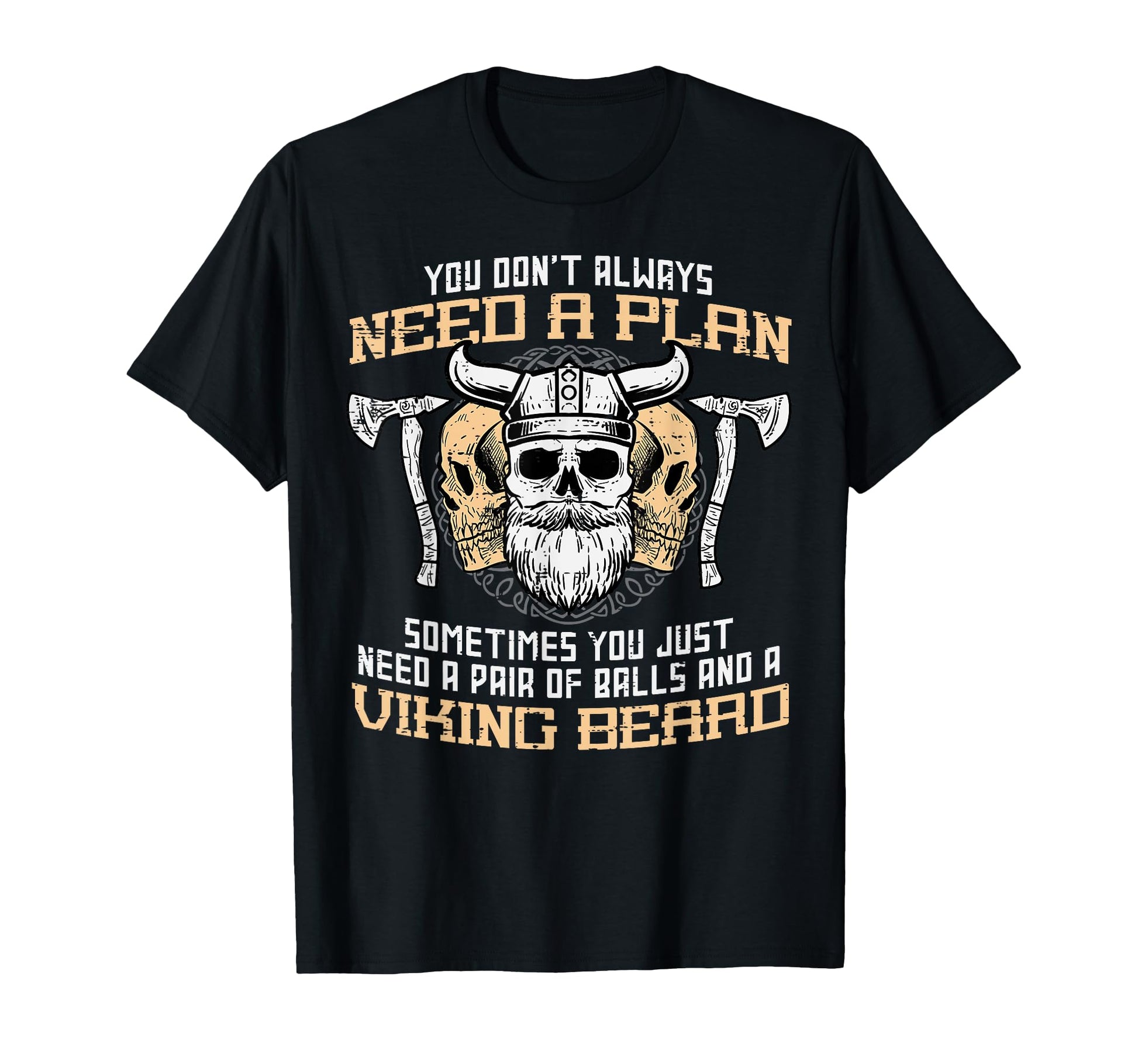 You Dont Always Need Plan Viking T-Shirt - Casual Everyday Wear Men Women - T-Shirt, Sweatshirt, Hoodie