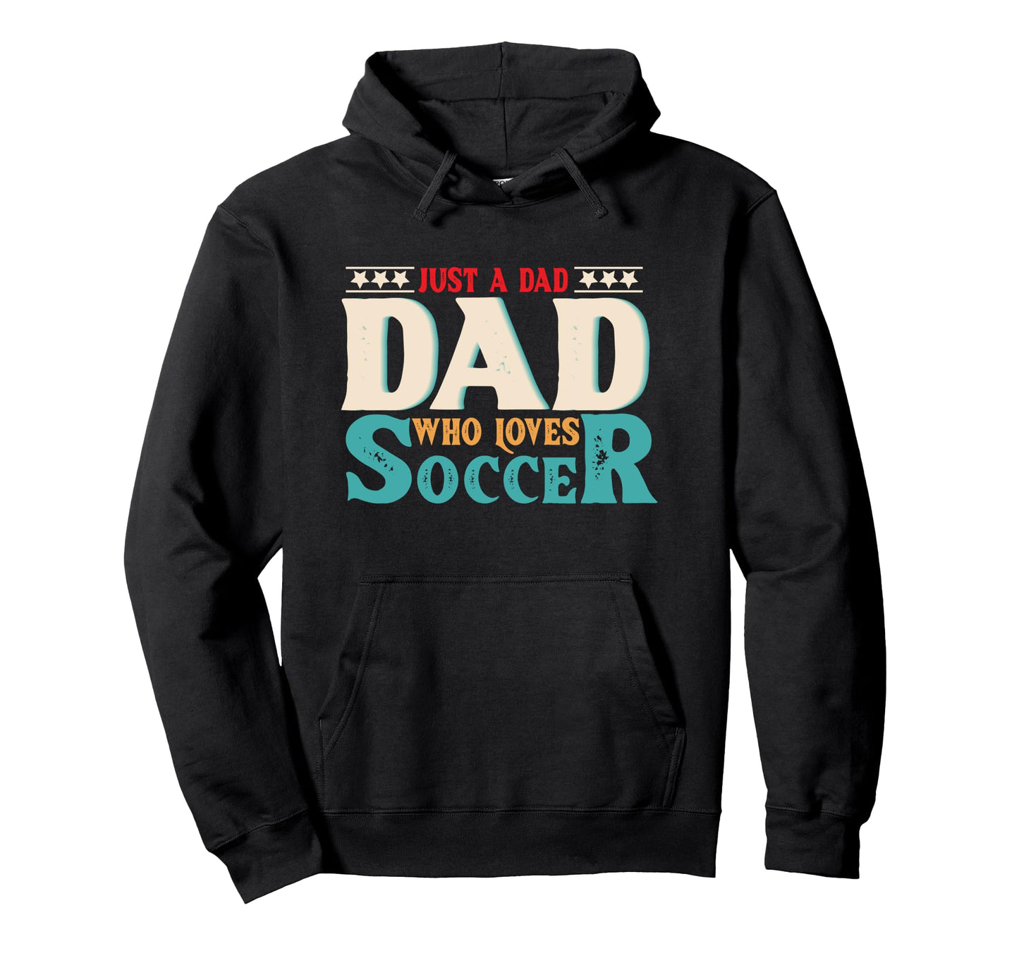 Just Dad Who Loves Soccer Dad Soccer Fan Hoodie - Graphic Print for Adults - T-Shirt, Sweatshirt, Hoodie