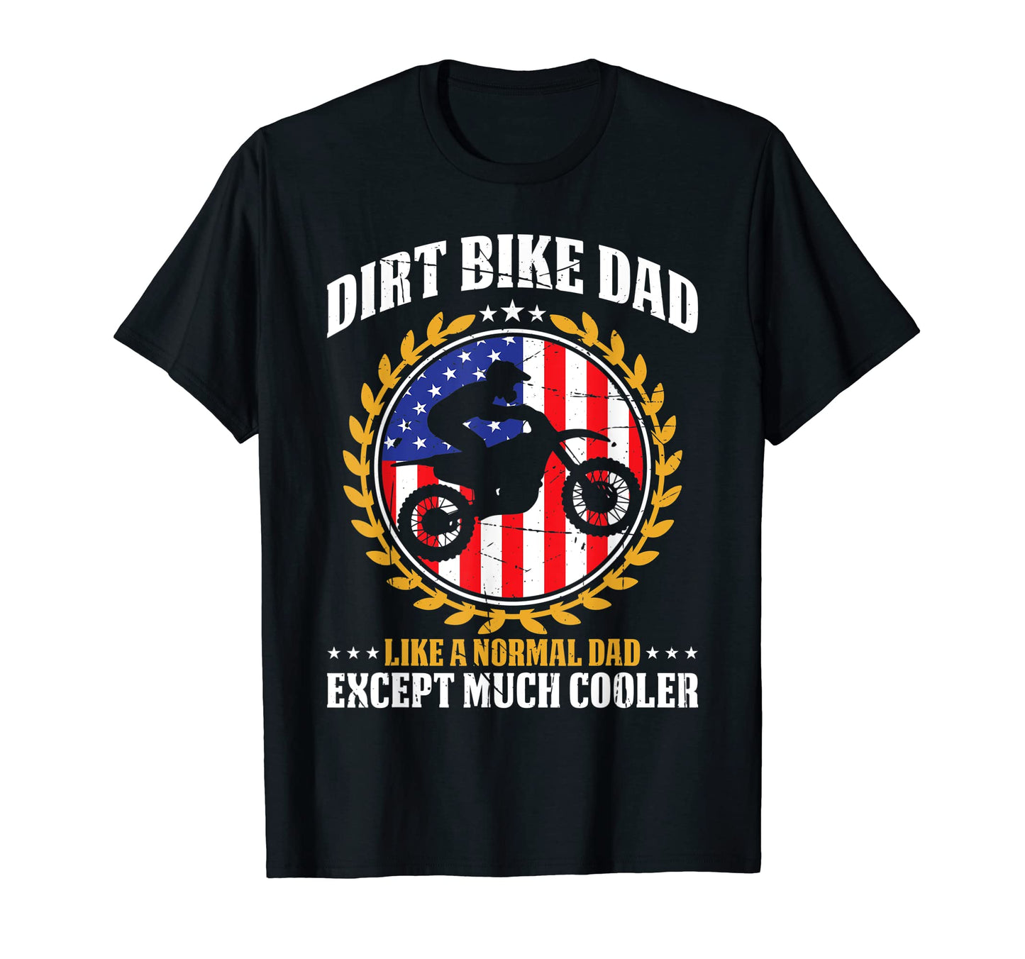 Dirt Bike Dad Like Normal Dad Except T-Shirt - Streetwear Style Unisex - T-Shirt, Sweatshirt, Hoodie