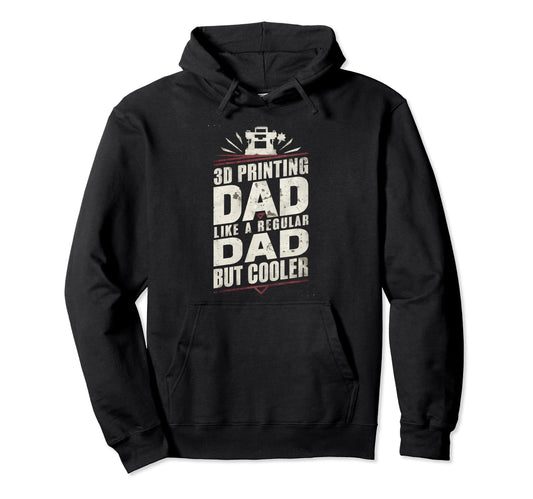 3D Printing Dad Like Regular Dad But Hoodie - Custom Art Print Men Women - T-Shirt, Sweatshirt, Hoodie