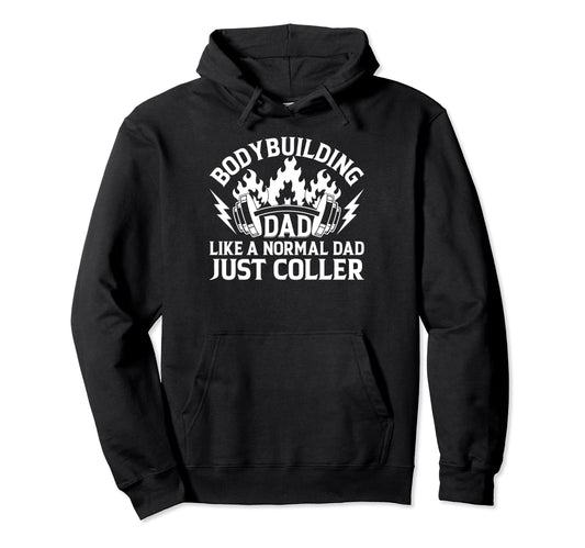 Bodybuilding Dad Like Normal Dad Just Hoodie - Streetwear Style Unisex - T-Shirt, Sweatshirt, Hoodie