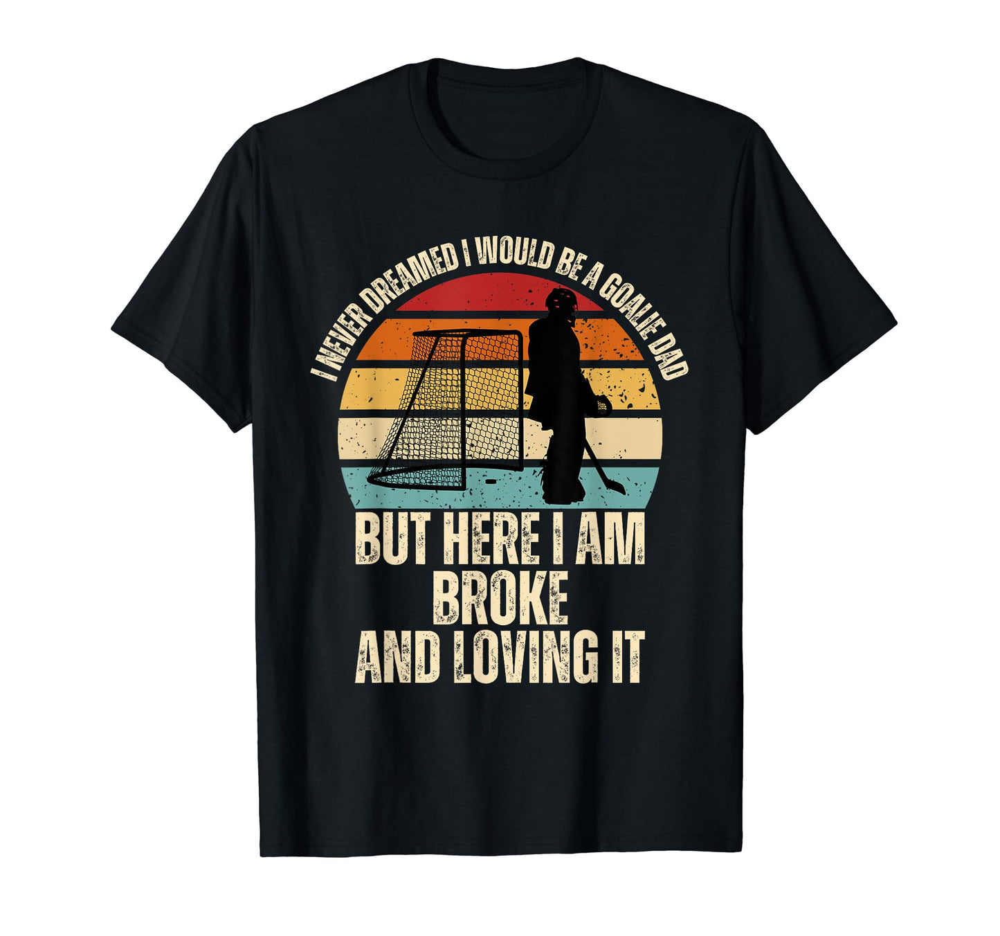 Funny Hockey Goalie Dad T-Shirt - Fun Novelty Design Men Women - T-Shirt, Sweatshirt, Hoodie