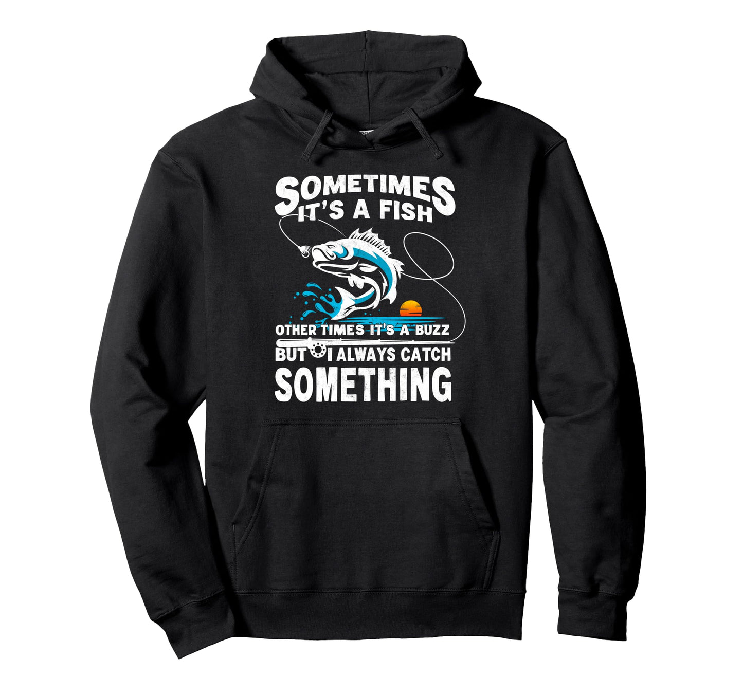 Sometimes Its Fish Other Times Its Hoodie - Streetwear Style for Adults - T-Shirt, Sweatshirt, Hoodie