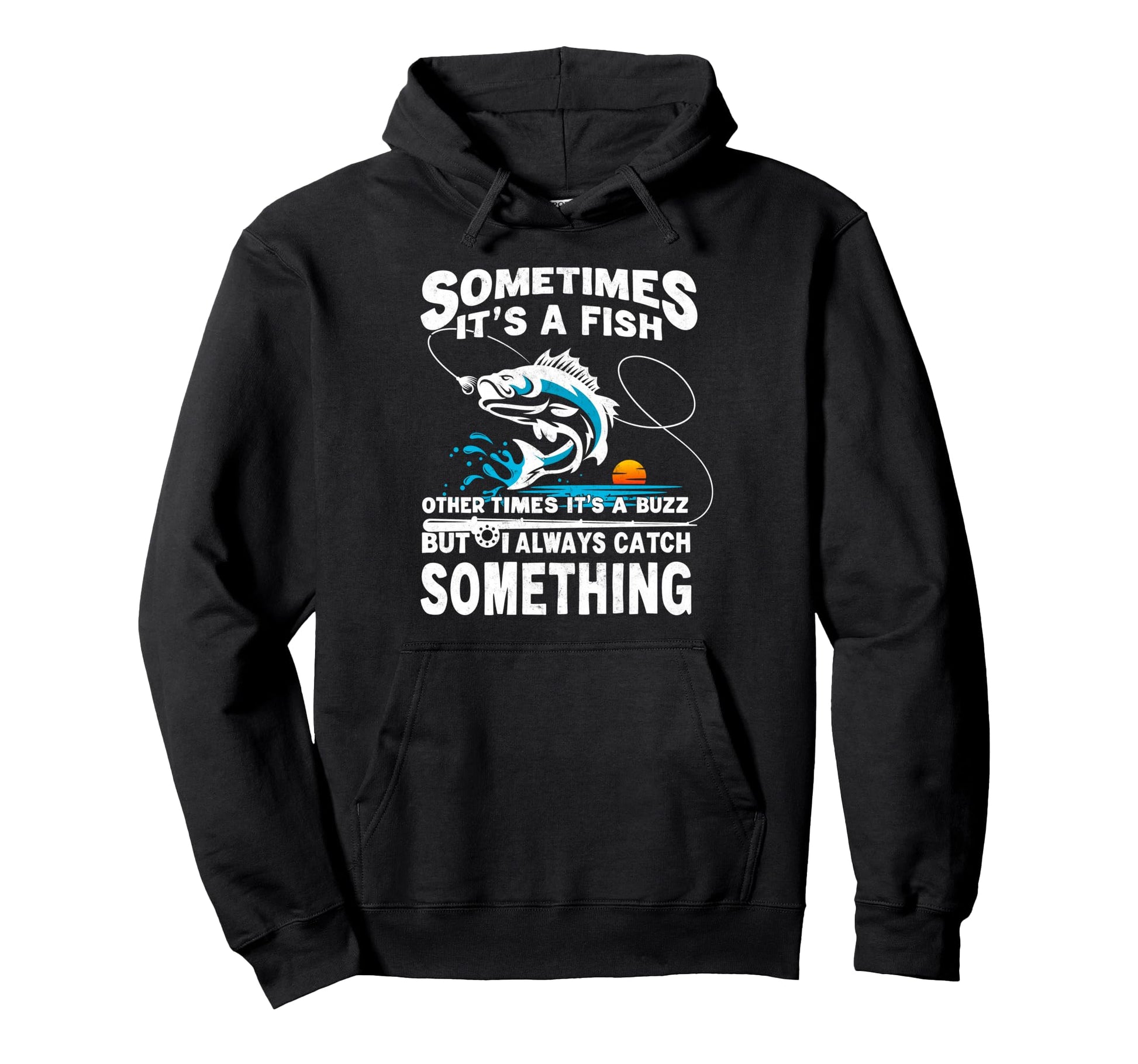 Sometimes Its Fish Other Times Its Hoodie - Streetwear Style for Adults - T-Shirt, Sweatshirt, Hoodie
