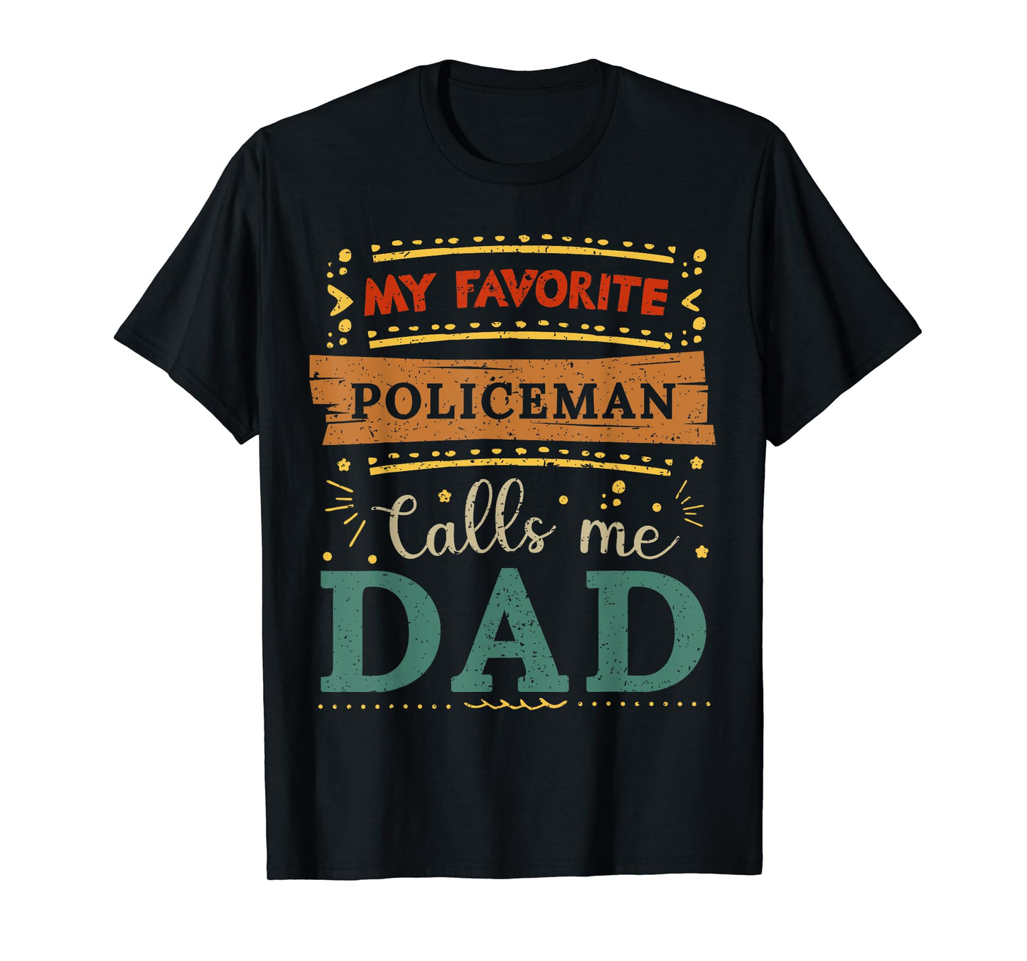 My Favorite Policeman Calls Me Dad T-Shirt - Streetwear Style Unisex - T-Shirt, Sweatshirt, Hoodie