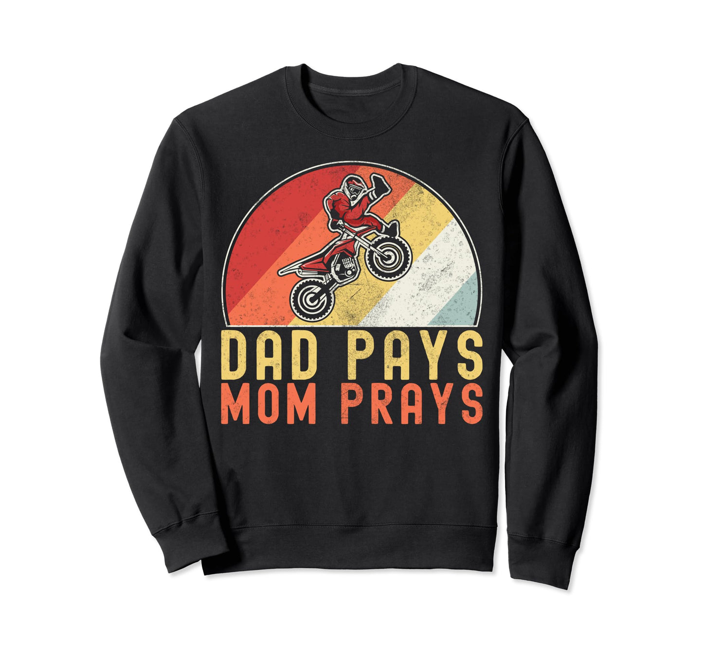 Dad Pays Mom Prays Dirt Bike Motocross Sweatshirt - Graphic Print Unisex - T-Shirt, Sweatshirt, Hoodie