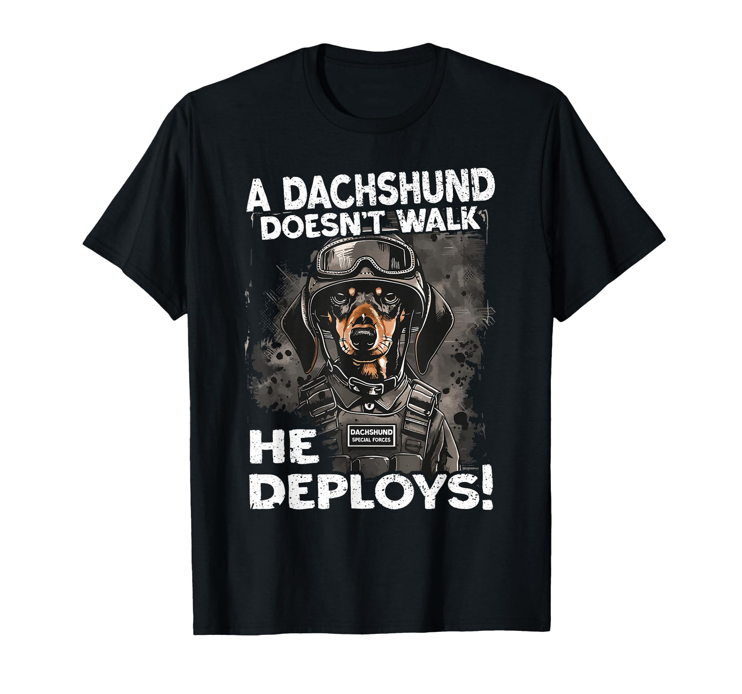 Dachshund Doesnt Walk He Deploys T-Shirt - Fun Novelty Design Men Women - T-Shirt, Sweatshirt, Hoodie