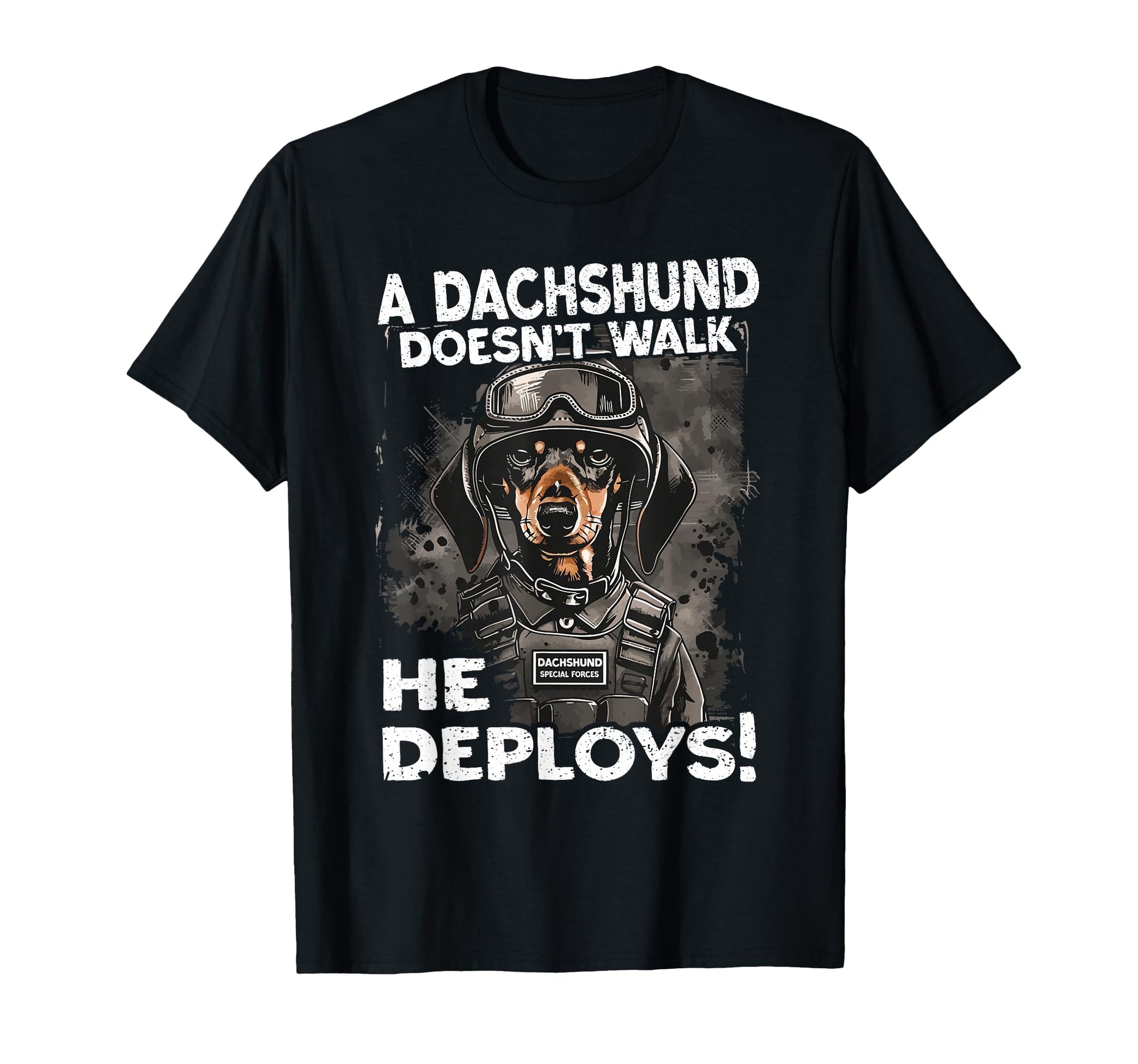Dachshund Doesnt Walk He Deploys T-Shirt - Fun Novelty Design Men Women - T-Shirt, Sweatshirt, Hoodie