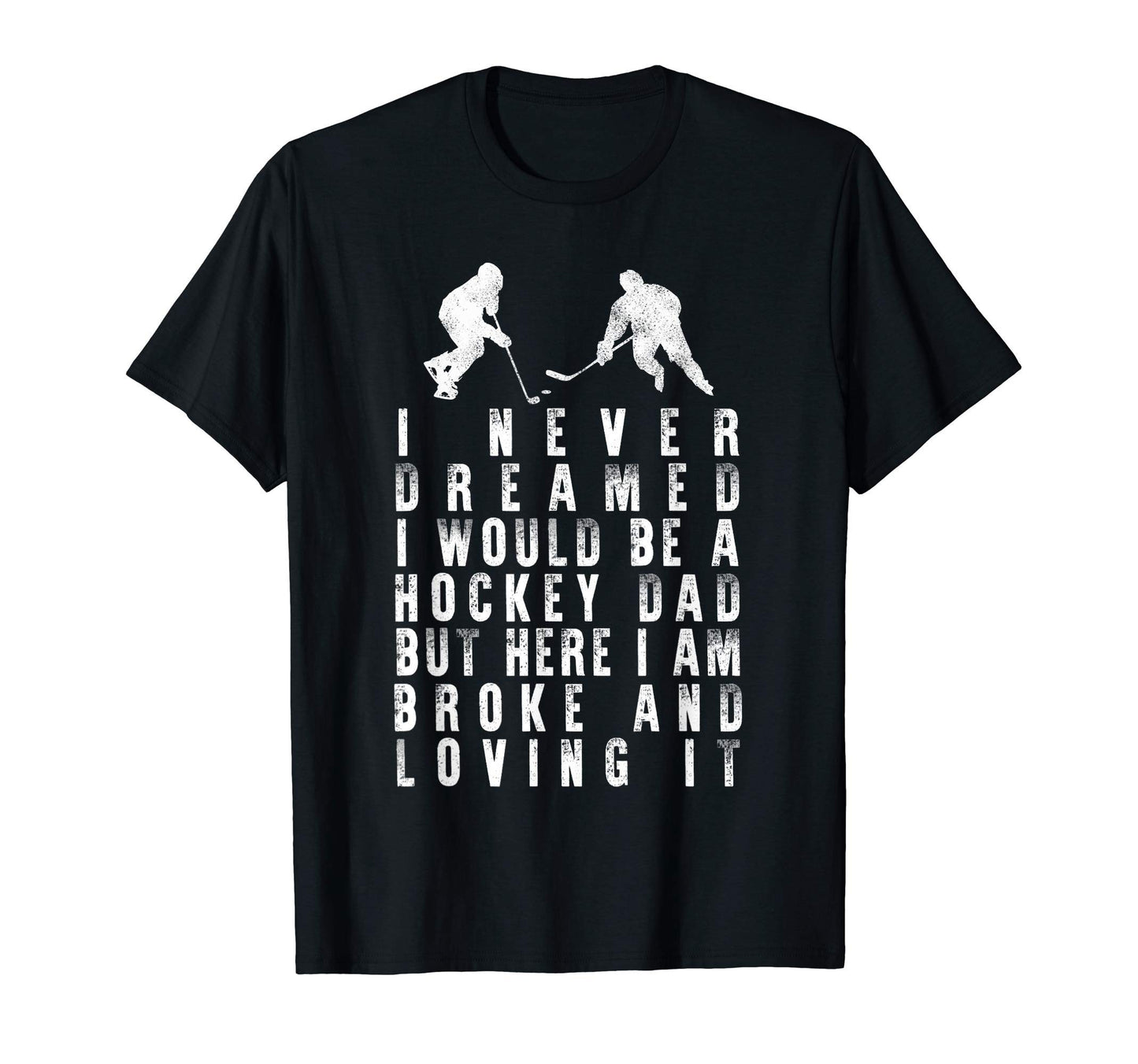 Fathers Day Never Dreamed Be Hockey Dad T-Shirt - Graphic Print Men Women - T-Shirt, Sweatshirt, Hoodie