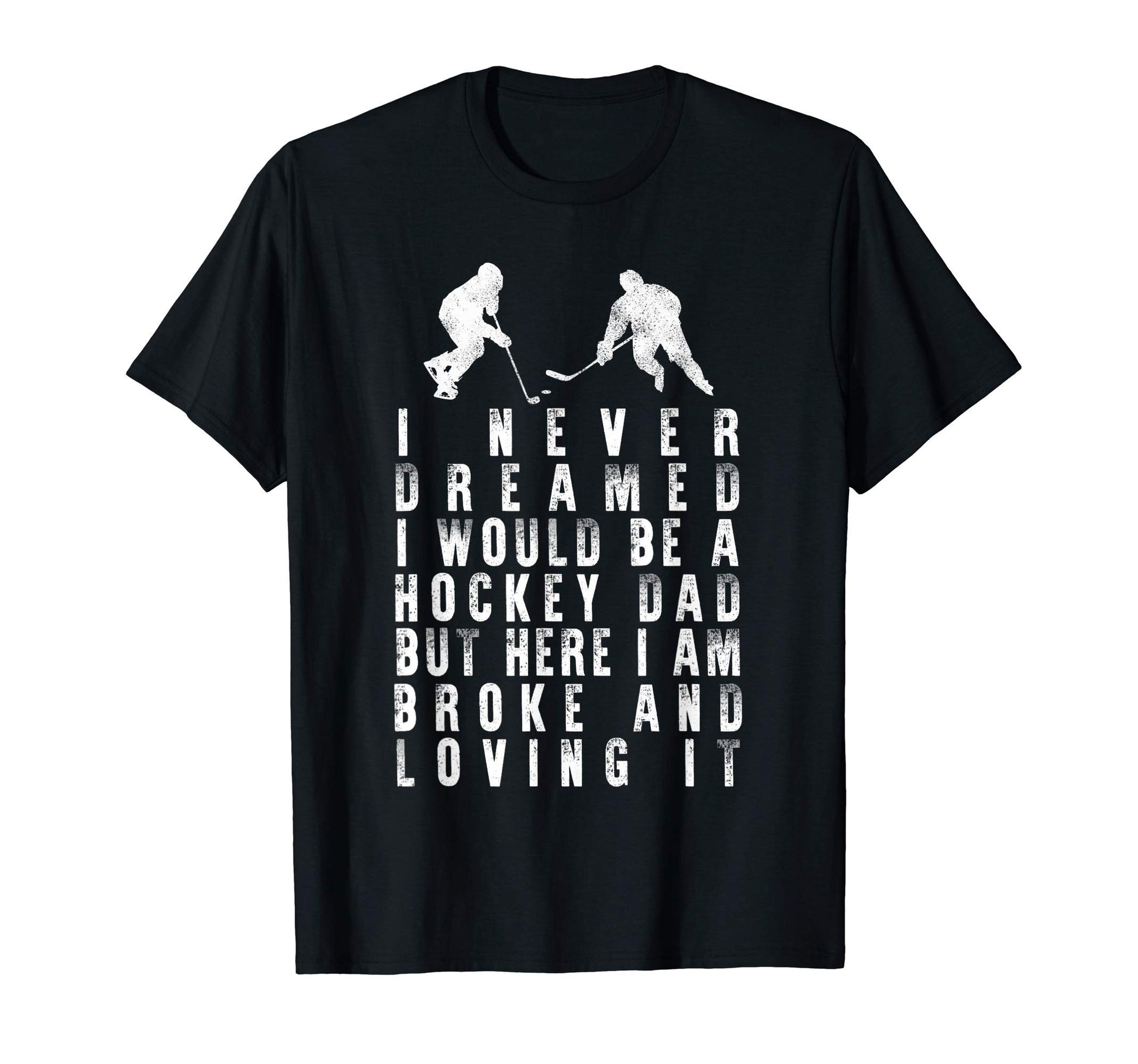 Fathers Day Never Dreamed Be Hockey Dad T-Shirt - Graphic Print Men Women - T-Shirt, Sweatshirt, Hoodie