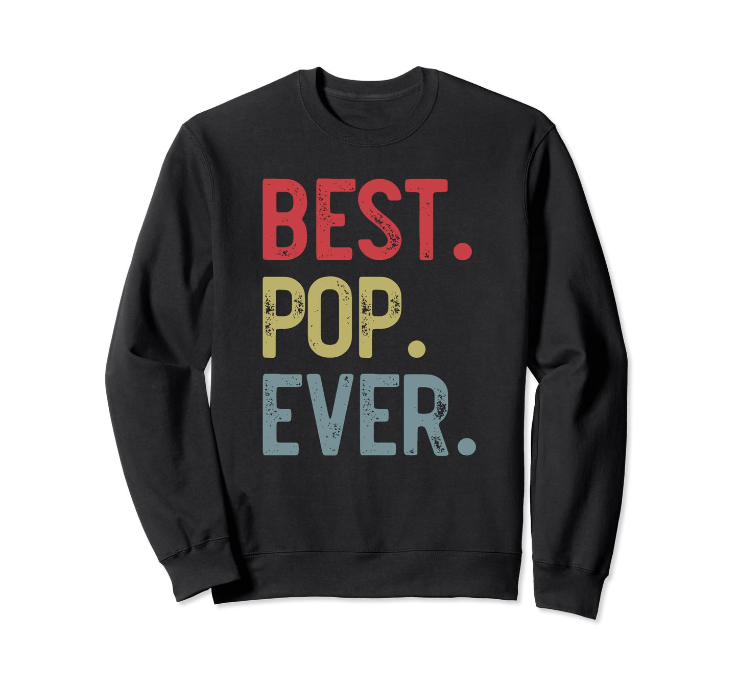 Mens Best Pop Ever Fathers Day Pop Pop Sweatshirt - Trendy Graphic Unisex - T-Shirt, Sweatshirt, Hoodie