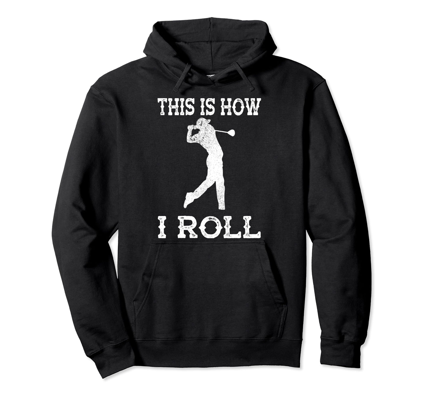 Funny This Is How I Roll Golf Funny Hoodie - Unique Graphic Men Women - T-Shirt, Sweatshirt, Hoodie