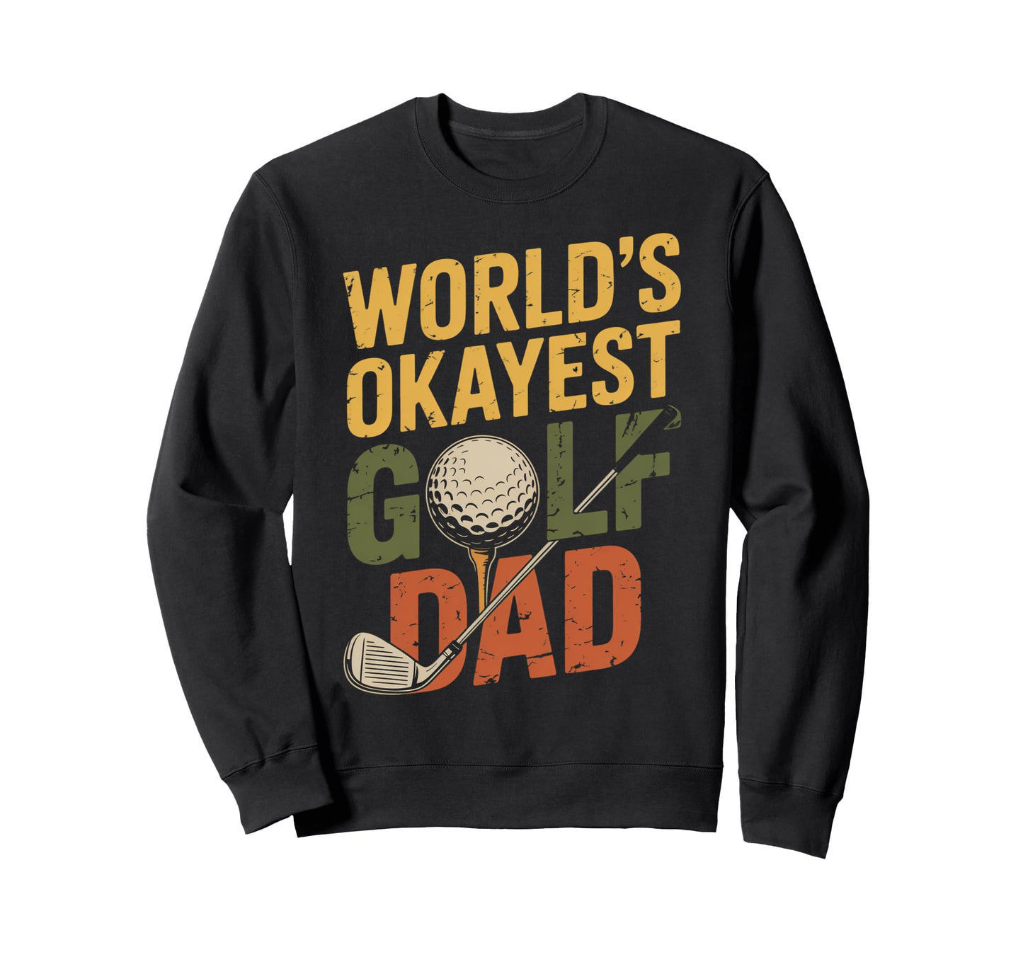Okayest Golf Dad Golfer Sports Sweatshirt - Novelty Apparel Men Women - T-Shirt, Sweatshirt, Hoodie