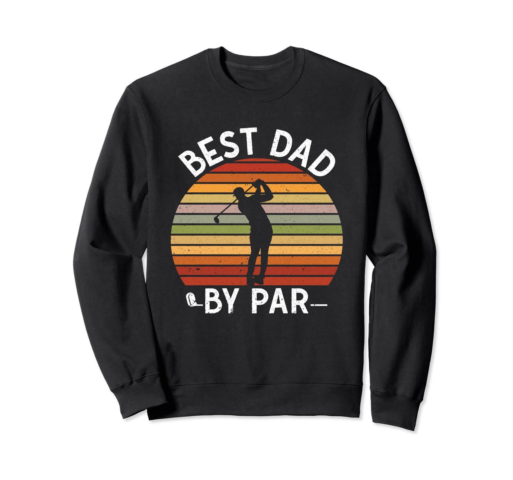 Golfer Gift Dad Best Dad Par Funny Sweatshirt - Novelty Apparel Men Women - T-Shirt, Sweatshirt, Hoodie