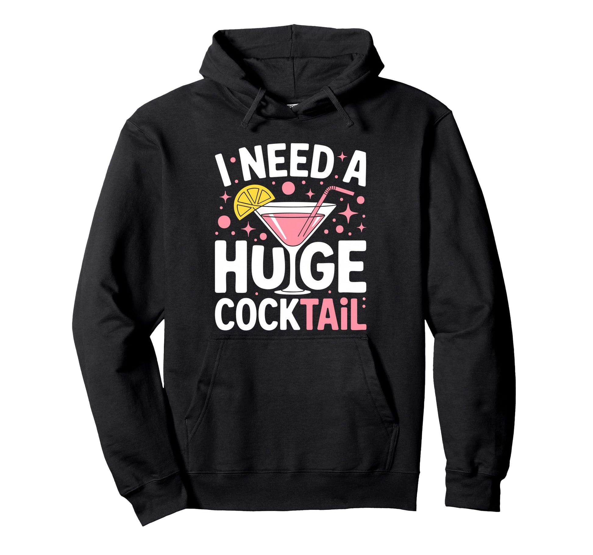 I Need Huge Cocktail Dirty Hoodie - Aesthetic Graphic for Adults - T-Shirt, Sweatshirt, Hoodie
