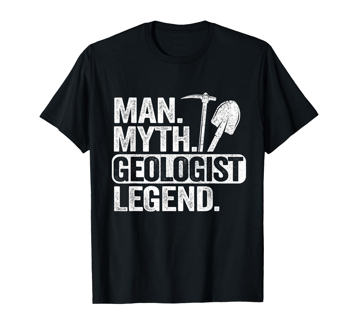 Myth Geologist Legend Dad T-Shirt - Casual Everyday Wear Unisex - T-Shirt, Sweatshirt, Hoodie