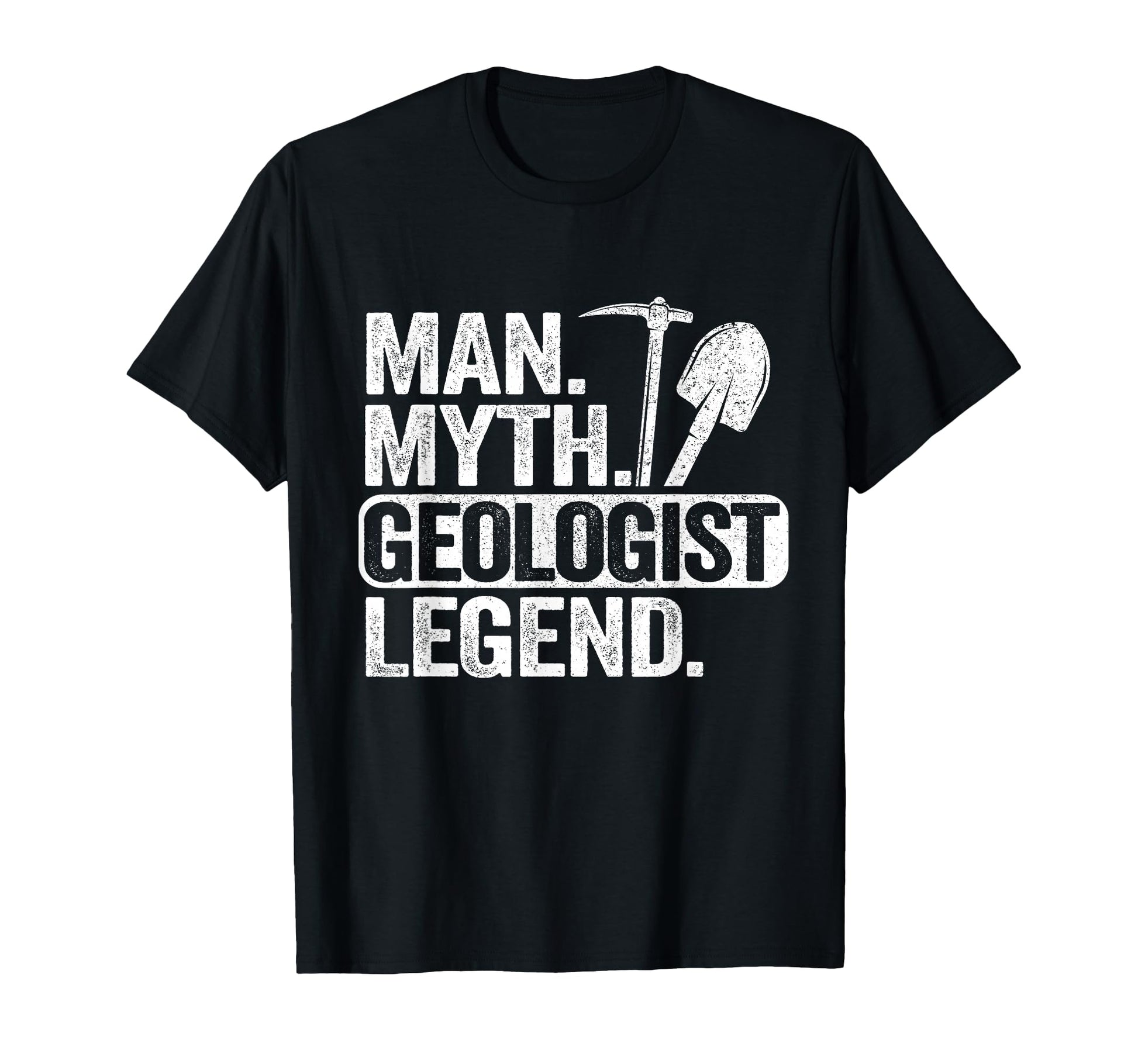 Myth Geologist Legend Dad T-Shirt - Casual Everyday Wear Unisex - T-Shirt, Sweatshirt, Hoodie