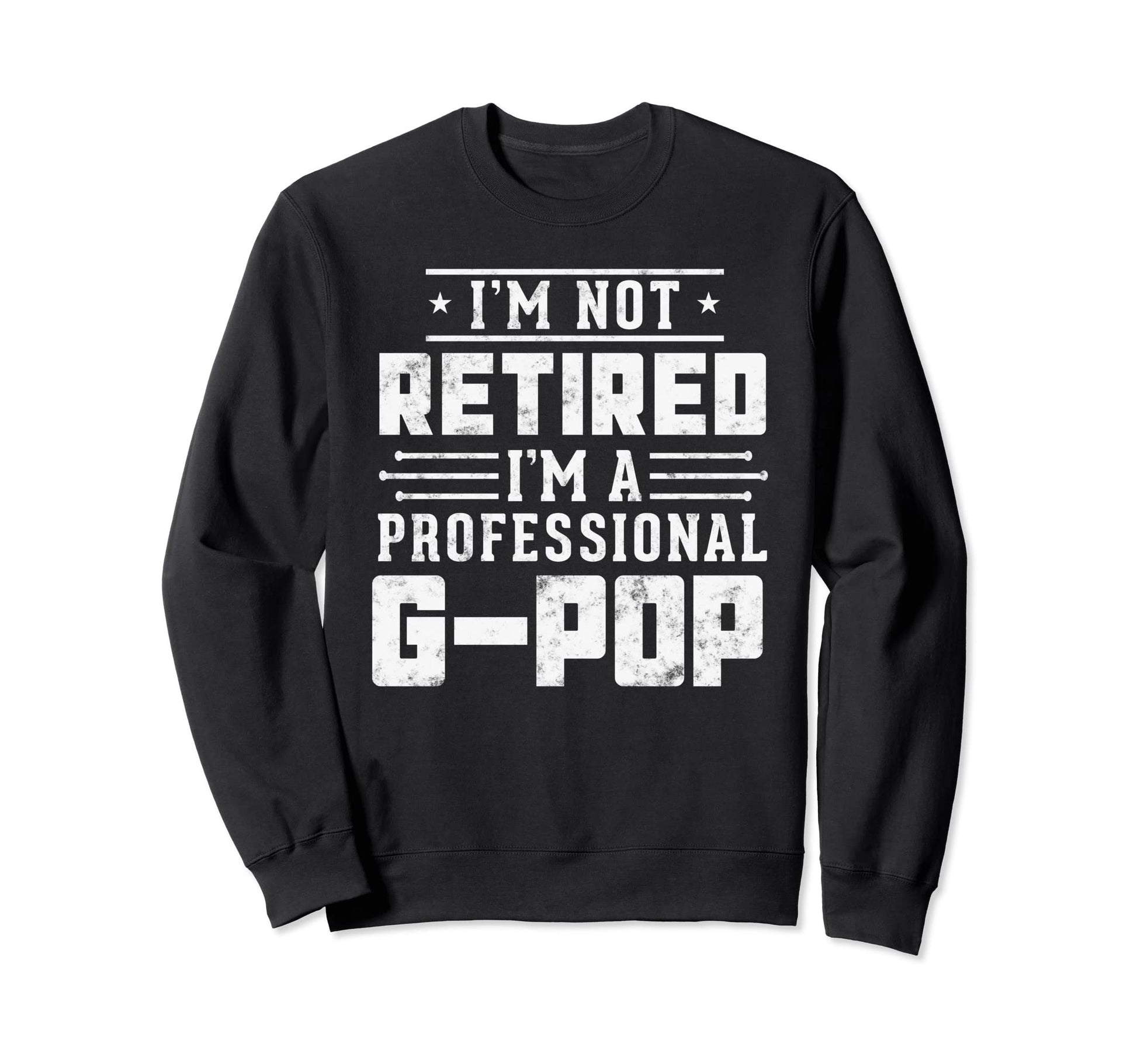 Im Not Retired Im Professional G Pop Sweatshirt - Graphic Print for Adults - T-Shirt, Sweatshirt, Hoodie