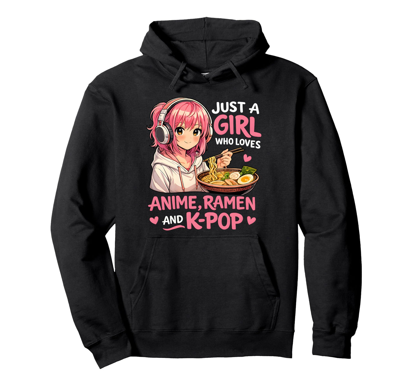Just Who Loves Anime Ramen And K Pop Teen Hoodie - Streetwear Style Unisex - T-Shirt, Sweatshirt, Hoodie