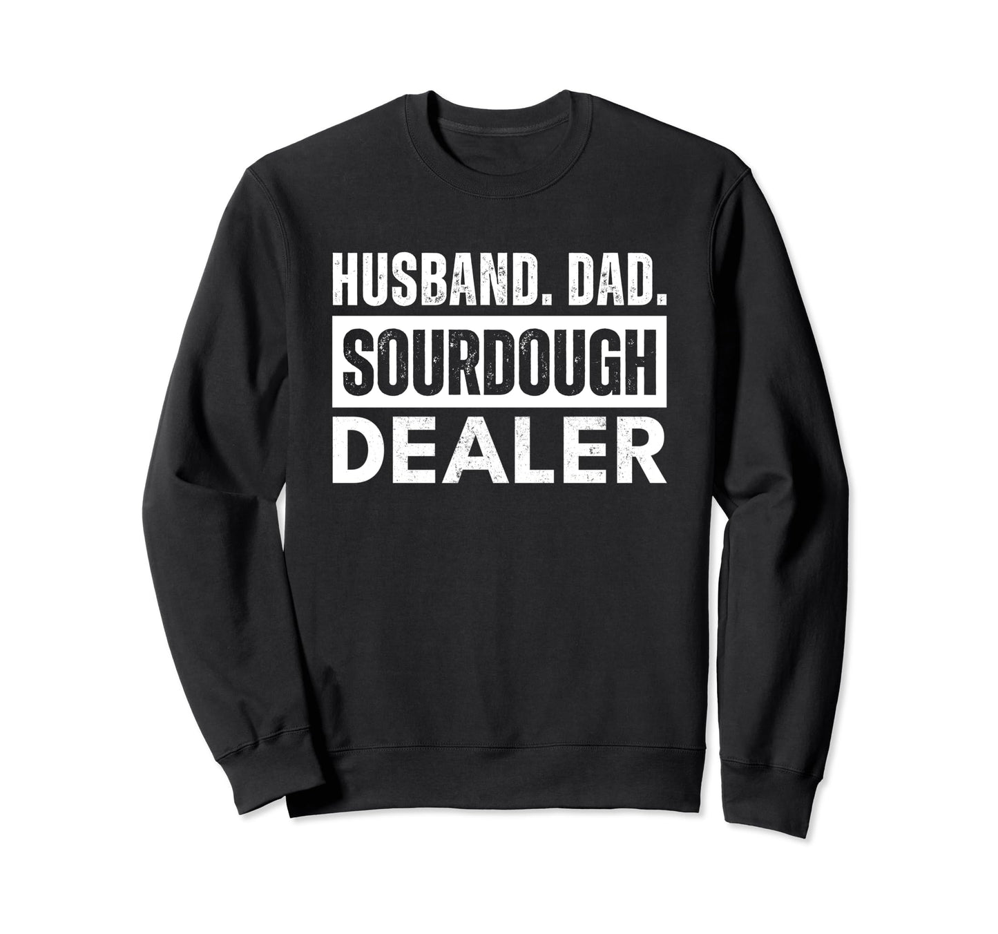 Husband Dad Sourdough Dealer Baker Sweatshirt - Streetwear Style Men Women - T-Shirt, Sweatshirt, Hoodie