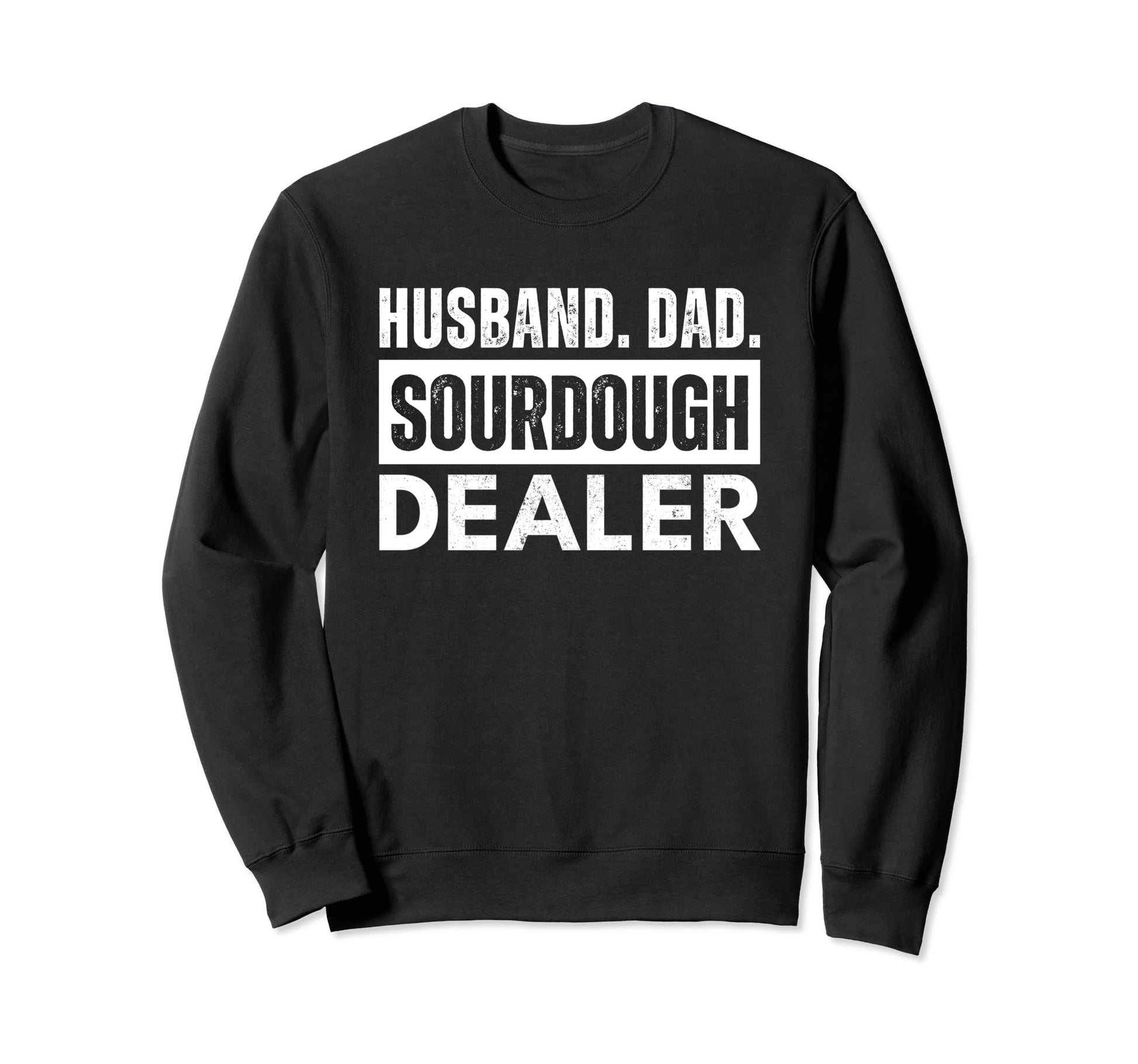 Husband Dad Sourdough Dealer Baker Sweatshirt - Streetwear Style Men Women - T-Shirt, Sweatshirt, Hoodie