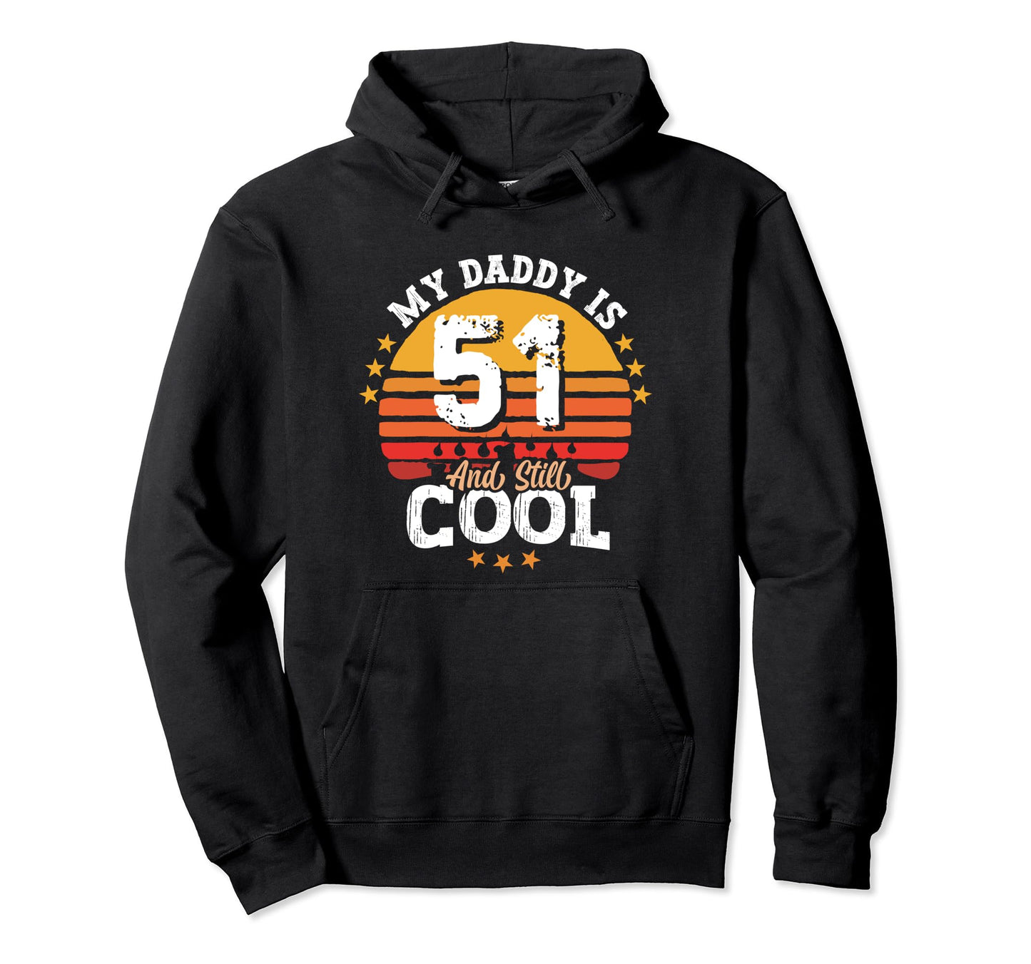 My Daddy Is 51 Year Old And Still 51Th Hoodie - Streetwear Style Unisex - T-Shirt, Sweatshirt, Hoodie