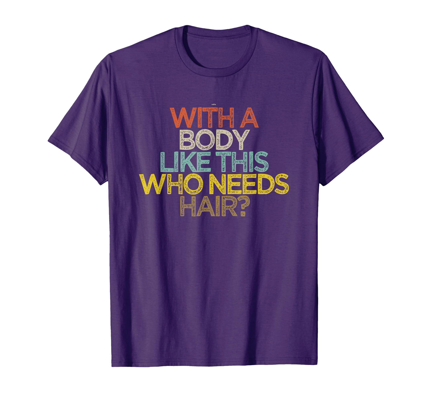 Funny Body Like This Who Needs Hair T-Shirt - Custom Art Print for Adults - T-Shirt, Sweatshirt, Hoodie