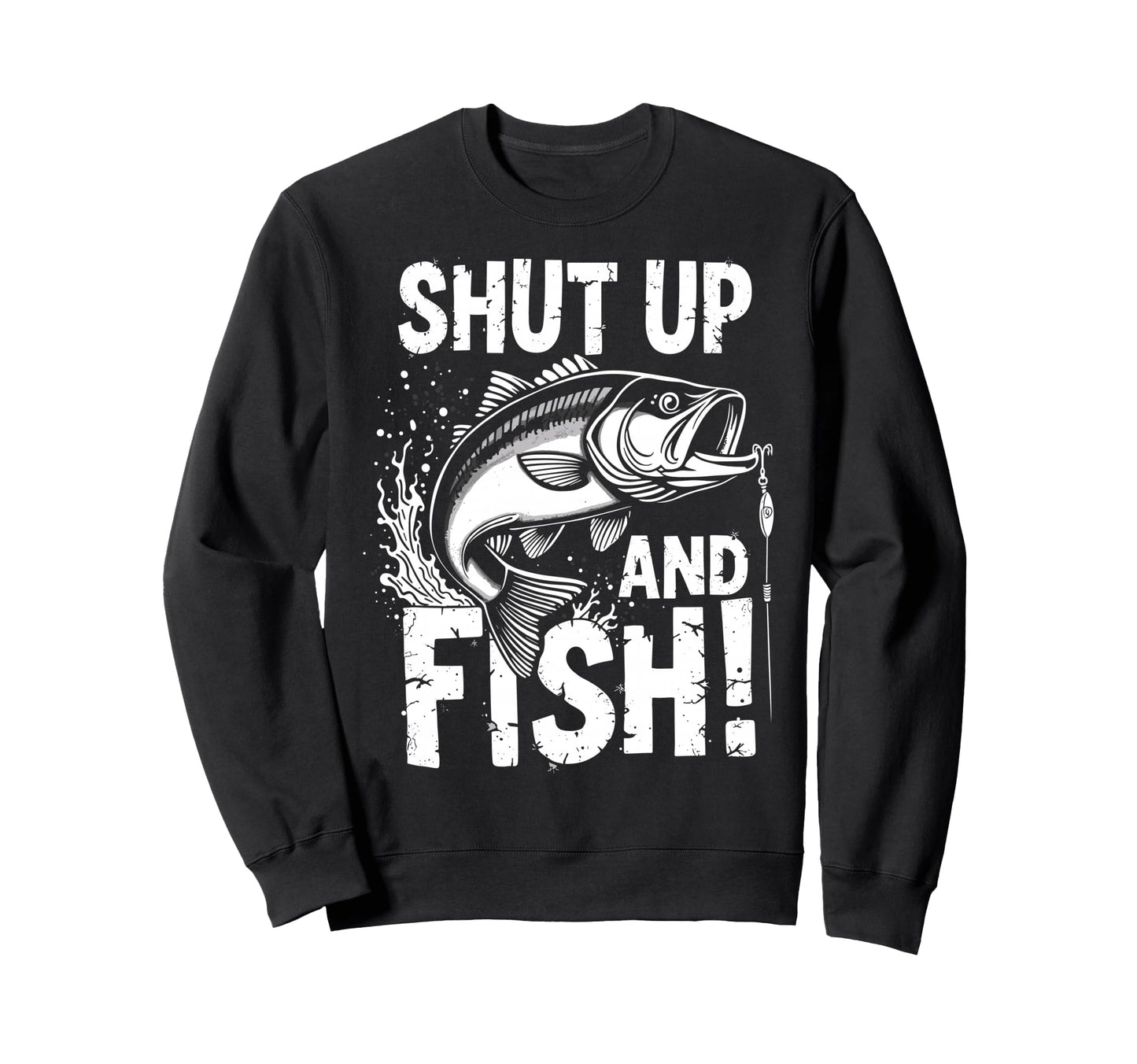 Shut Up Fish Fisherman Angler Joke Sweatshirt - Trendy Graphic Unisex - T-Shirt, Sweatshirt, Hoodie