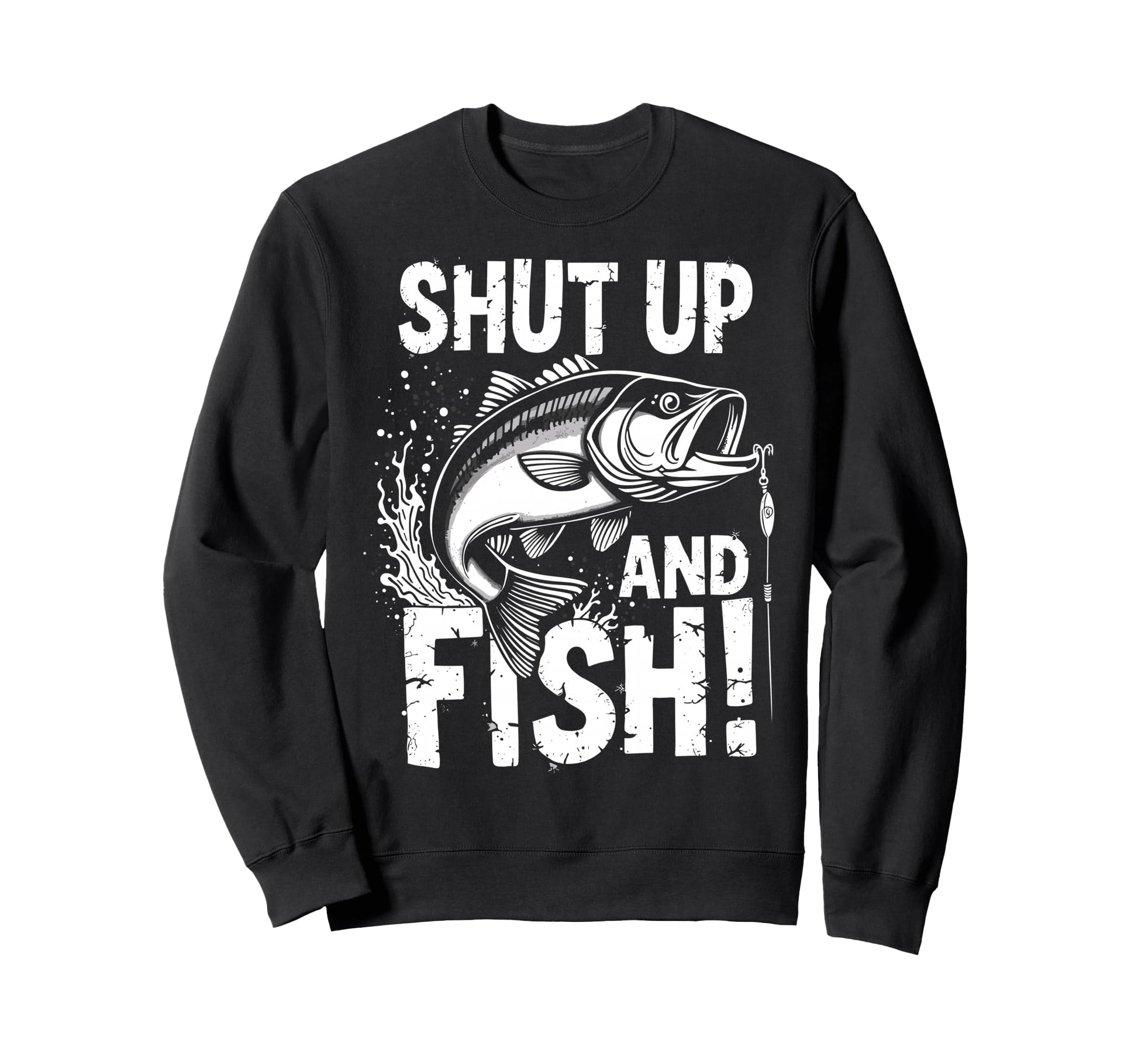Shut Up Fish Fisherman Angler Joke Sweatshirt - Trendy Graphic Unisex - T-Shirt, Sweatshirt, Hoodie