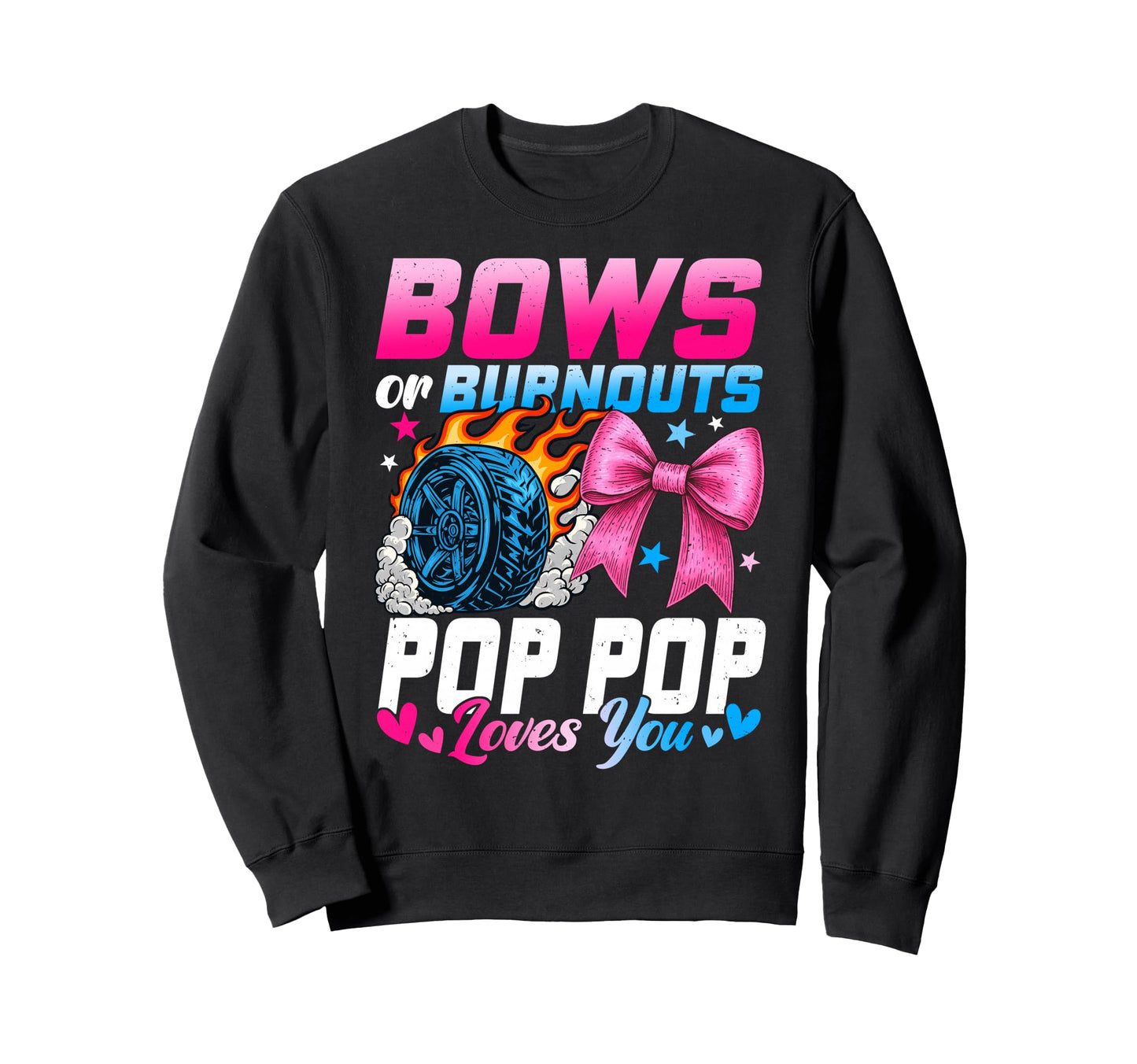 Burnouts Or Bows Your Pop Pop Sweatshirt - Aesthetic Graphic Men Women - T-Shirt, Sweatshirt, Hoodie