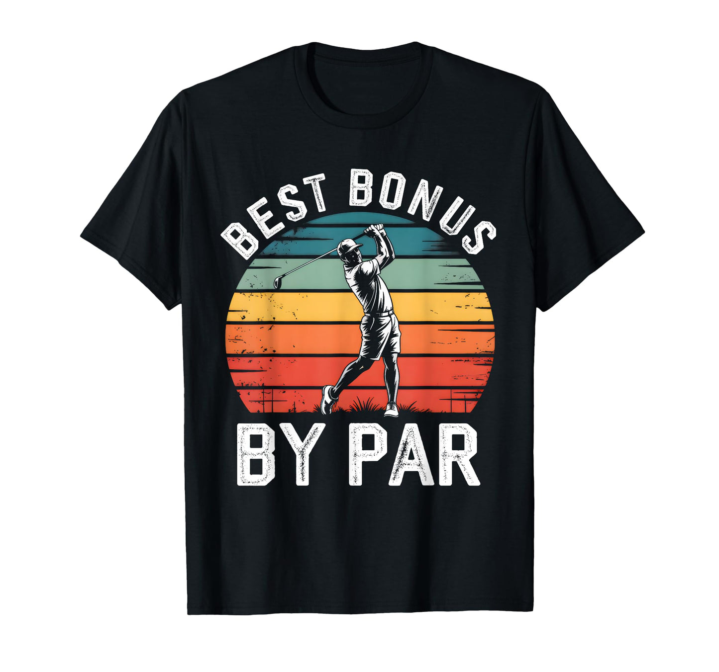 Best Bonus Dad Par Golf Lover Funny T-Shirt - Casual Everyday Wear Unisex - T-Shirt, Sweatshirt, Hoodie